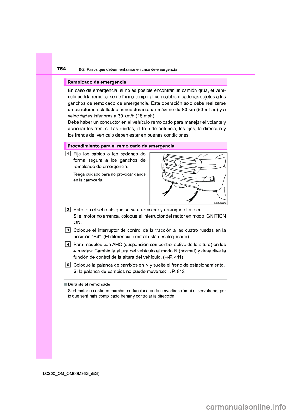 TOYOTA LAND CRUISER 2015  Manual del propietario (in Spanish) 7548-2. Pasos que deben realizarse en caso de emergencia
LC200_OM_OM60M98S_(ES)
En caso de emergencia, si no es posible encontrar un camión grúa, el vehí-
culo podría remolcarse de forma temporal 