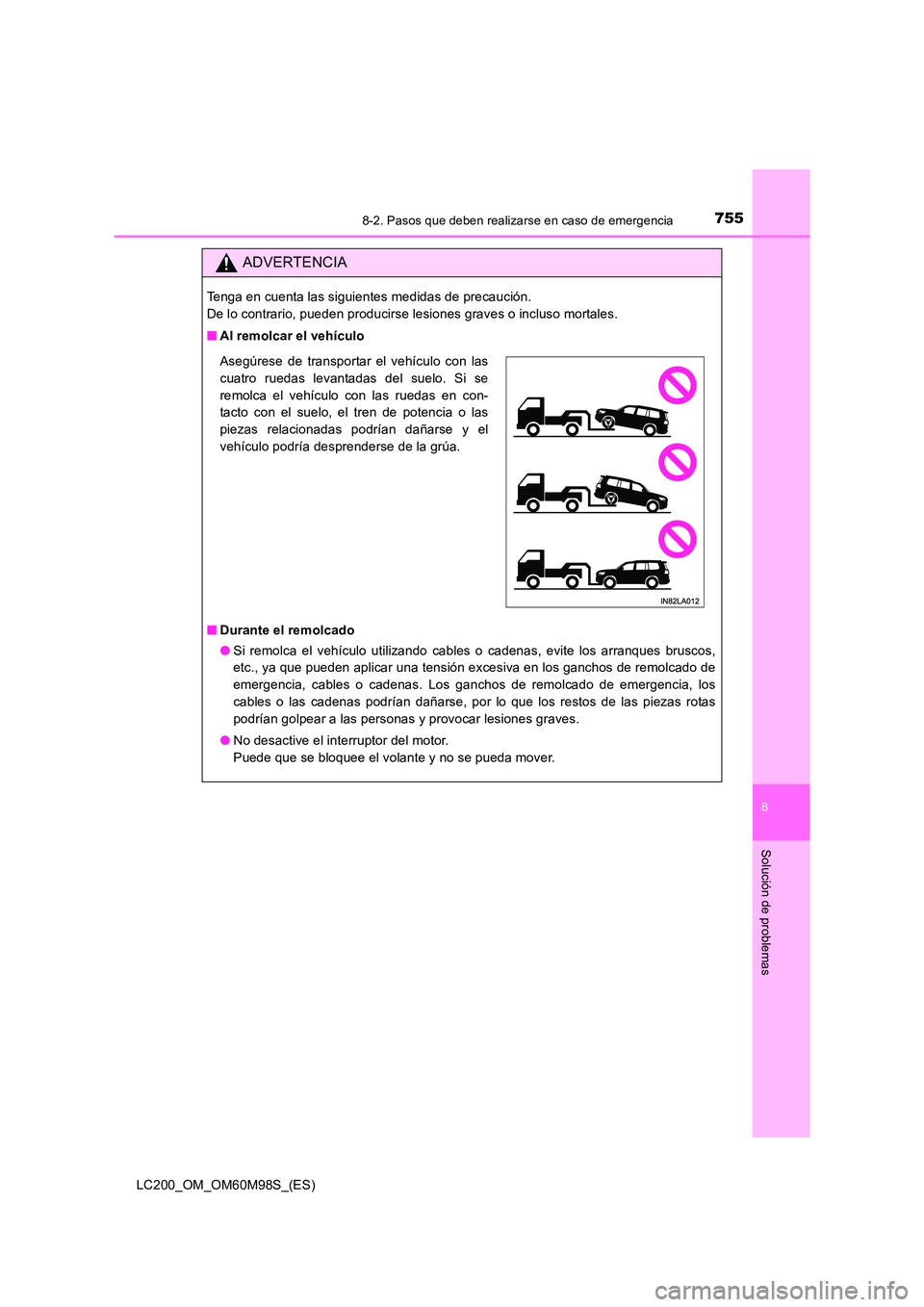 TOYOTA LAND CRUISER 2015  Manual del propietario (in Spanish) 7558-2. Pasos que deben realizarse en caso de emergencia
LC200_OM_OM60M98S_(ES)
8
Solución de problemas
ADVERTENCIA
Tenga en cuenta las siguientes medidas de precaución. 
De lo contrario, pueden pro