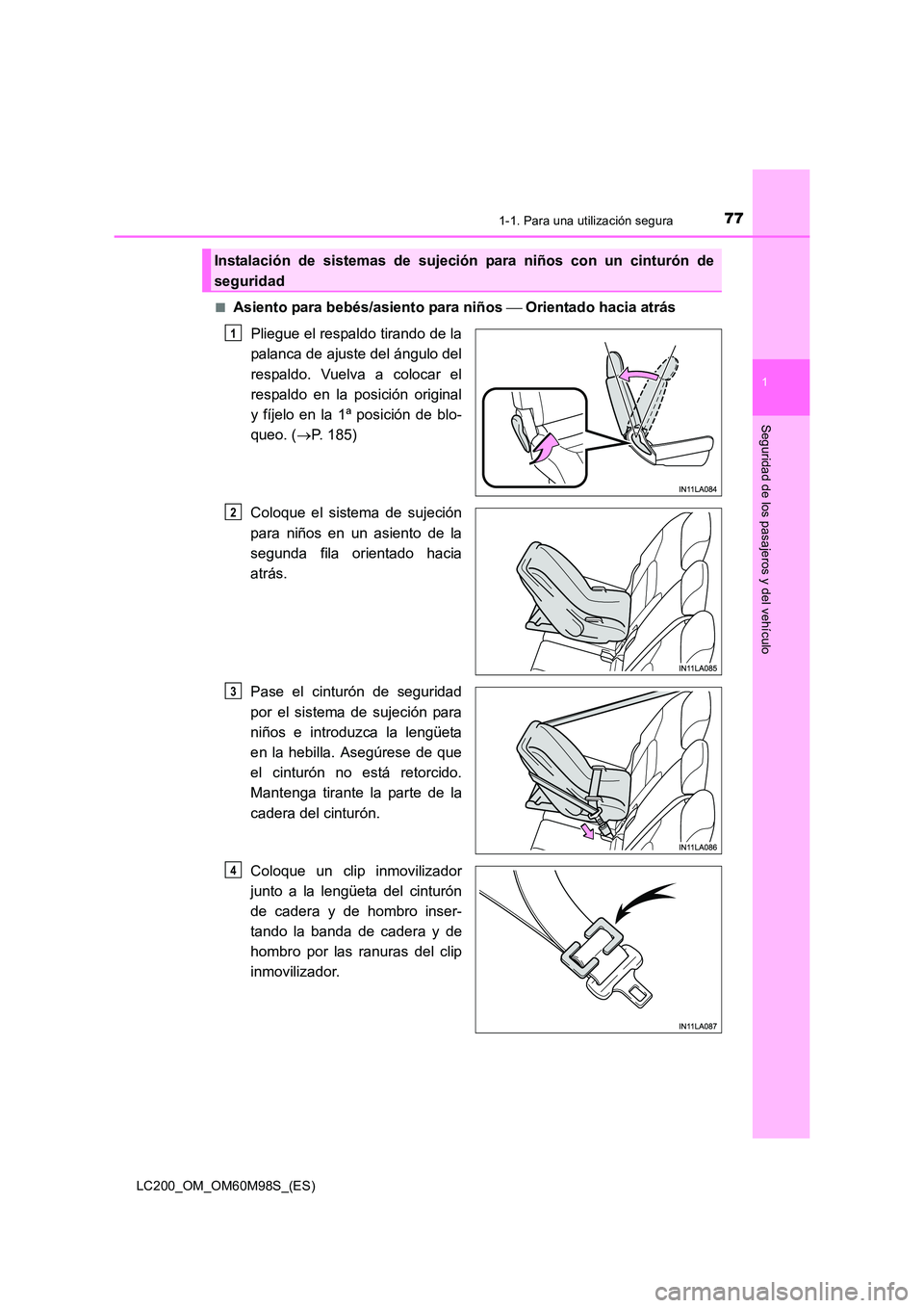 TOYOTA LAND CRUISER 2015  Manual del propietario (in Spanish) 771-1. Para una utilización segura
1
LC200_OM_OM60M98S_(ES)
Seguridad de los pasajeros y del vehículo
■Asiento para bebés/asiento para niños  Orientado hacia atrás
Pliegue el respaldo tirand