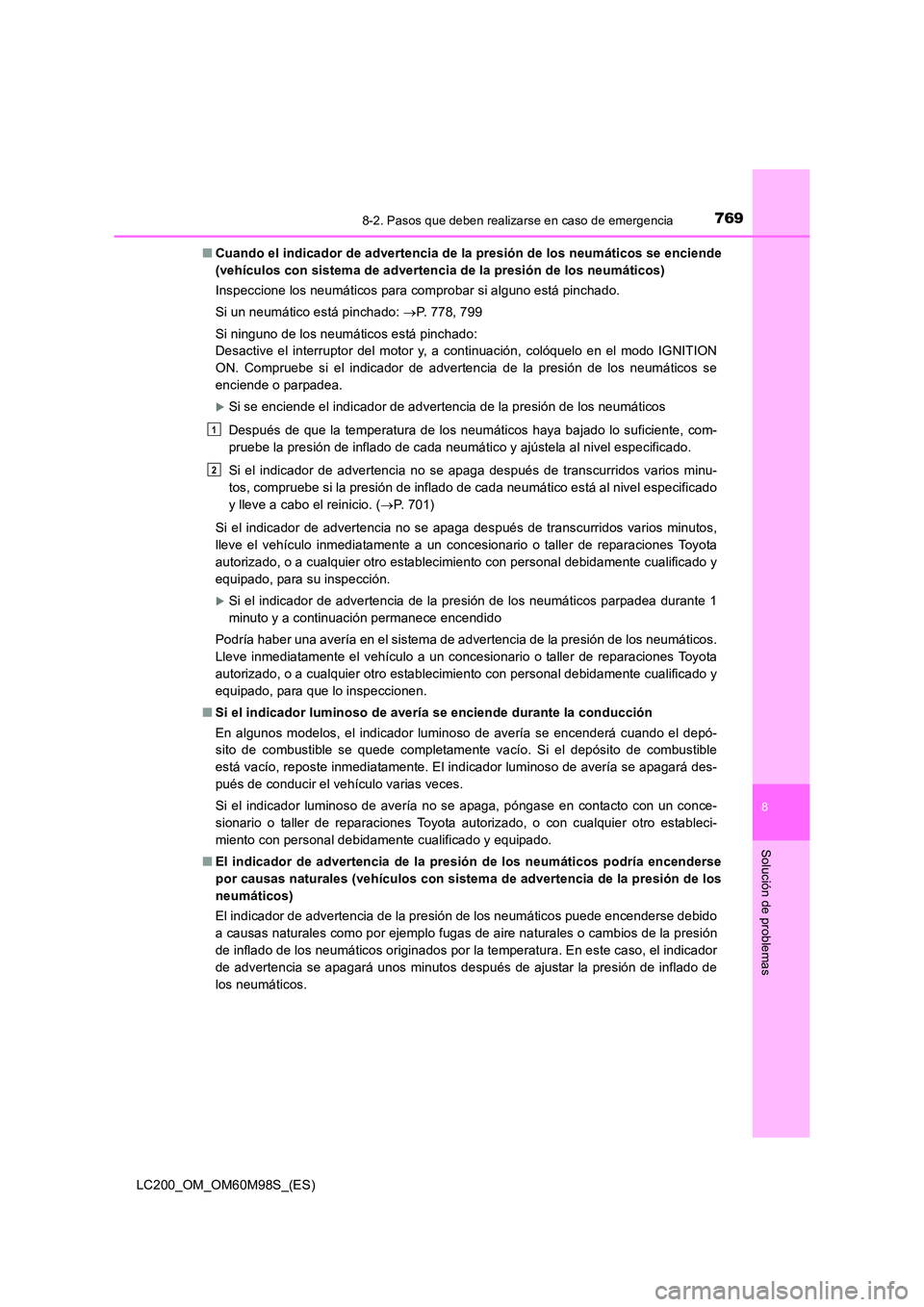 TOYOTA LAND CRUISER 2016 Manual del propietario (in Spanish) 7698-2. Pasos que deben realizarse en caso de emergencia
LC200_OM_OM60M98S_(ES)
8
Solución de problemas
■Cuando el indicador de advertencia de la presión de los neumáticos se enciende
(vehículos TOYOTA LAND CRUISER 2016 Manual del propietario (in Spanish) 7698-2. Pasos que deben realizarse en caso de emergencia
LC200_OM_OM60M98S_(ES)
8
Solución de problemas
■Cuando el indicador de advertencia de la presión de los neumáticos se enciende
(vehículos