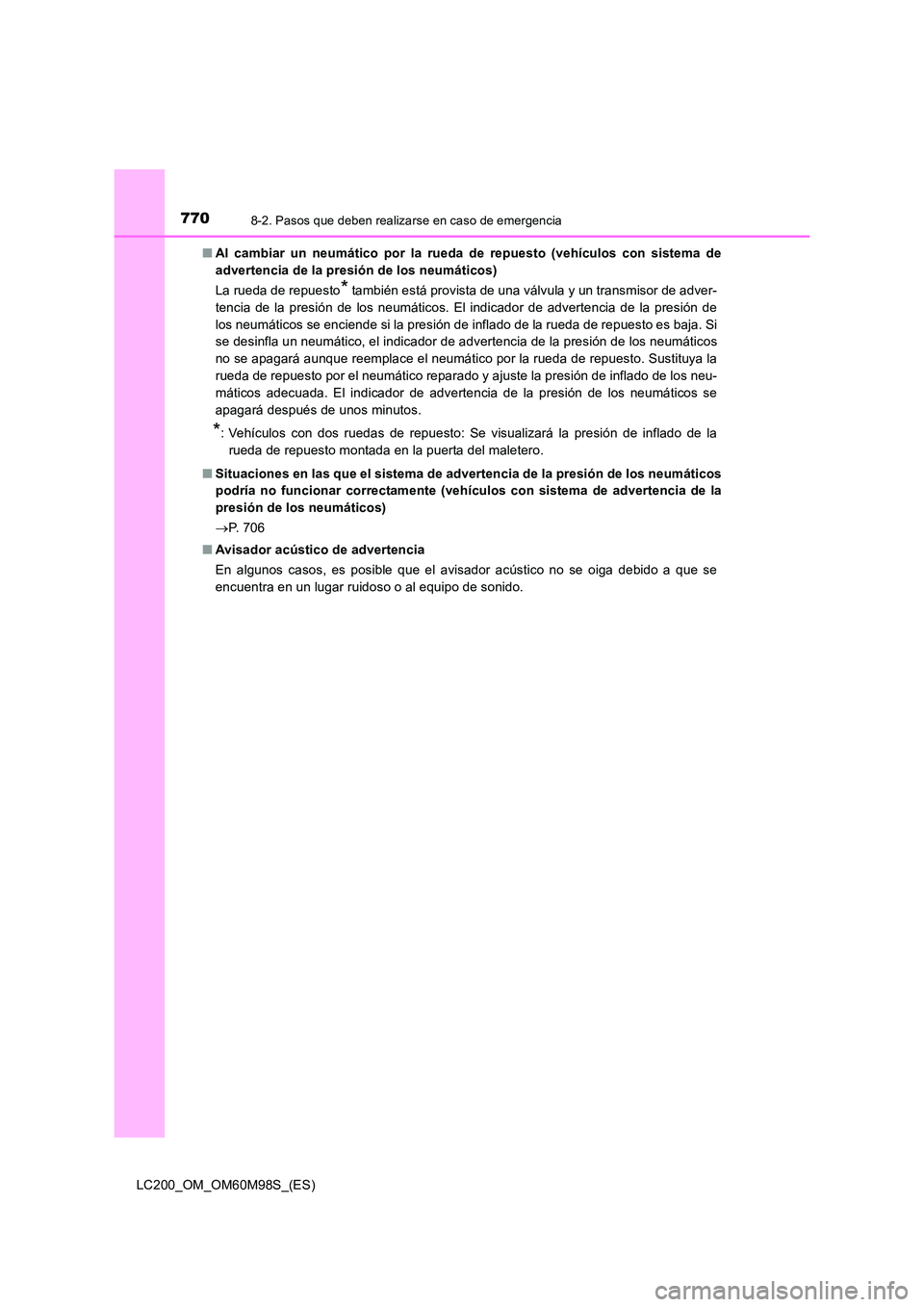 TOYOTA LAND CRUISER 2016 Manual del propietario (in Spanish) 7708-2. Pasos que deben realizarse en caso de emergencia
LC200_OM_OM60M98S_(ES)■
Al cambiar un neumático por la rueda de repuesto (vehículos con sistema de
advertencia de la presión de los neumá TOYOTA LAND CRUISER 2016 Manual del propietario (in Spanish) 7708-2. Pasos que deben realizarse en caso de emergencia
LC200_OM_OM60M98S_(ES)■
Al cambiar un neumático por la rueda de repuesto (vehículos con sistema de
advertencia de la presión de los neumá