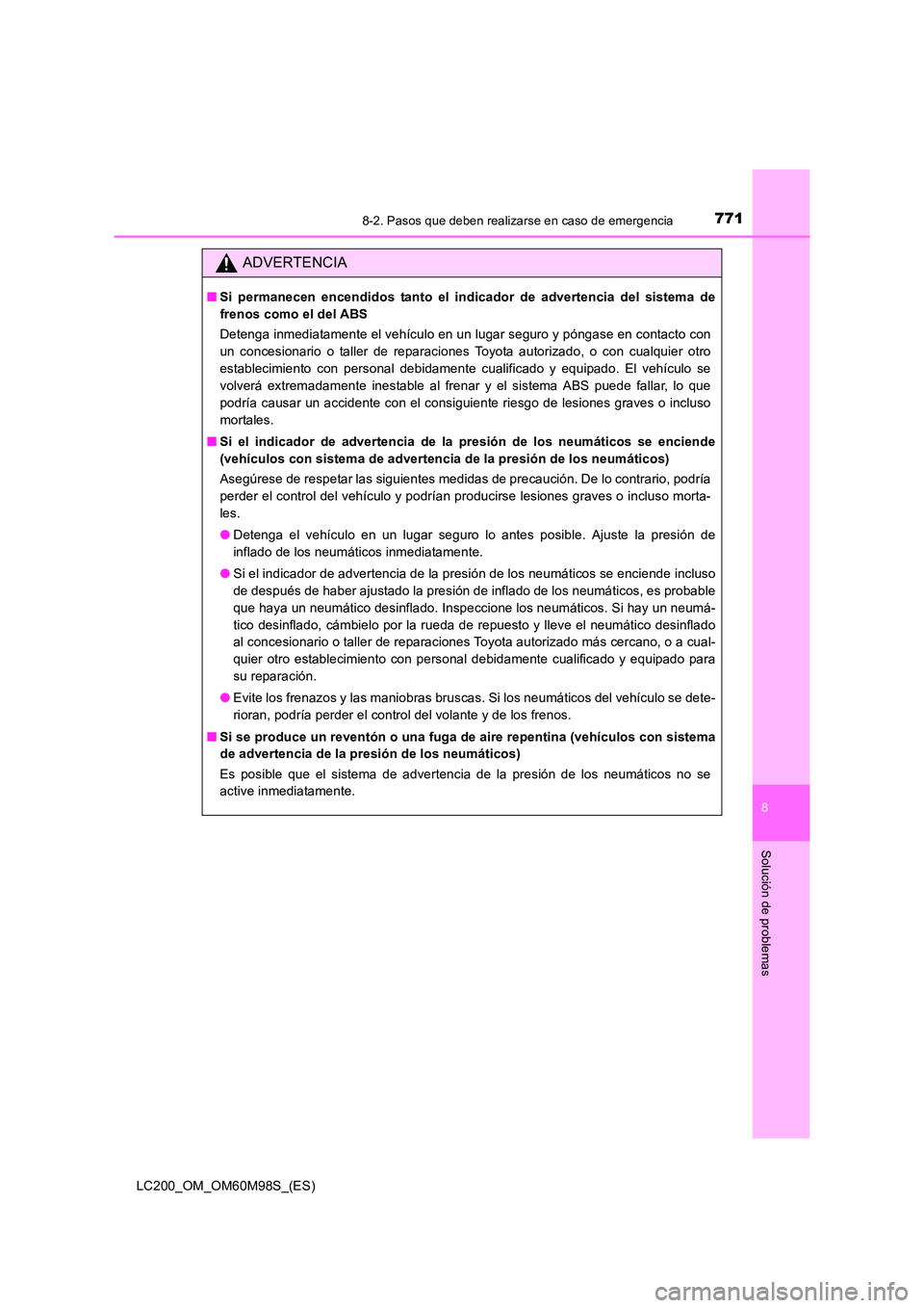 TOYOTA LAND CRUISER 2015 Manual del propietario (in Spanish) 7718-2. Pasos que deben realizarse en caso de emergencia
LC200_OM_OM60M98S_(ES)
8
Solución de problemas
ADVERTENCIA
■Si permanecen encendidos tanto el indicador de advertencia del sistema de
frenos TOYOTA LAND CRUISER 2015 Manual del propietario (in Spanish) 7718-2. Pasos que deben realizarse en caso de emergencia
LC200_OM_OM60M98S_(ES)
8
Solución de problemas
ADVERTENCIA
■Si permanecen encendidos tanto el indicador de advertencia del sistema de
frenos