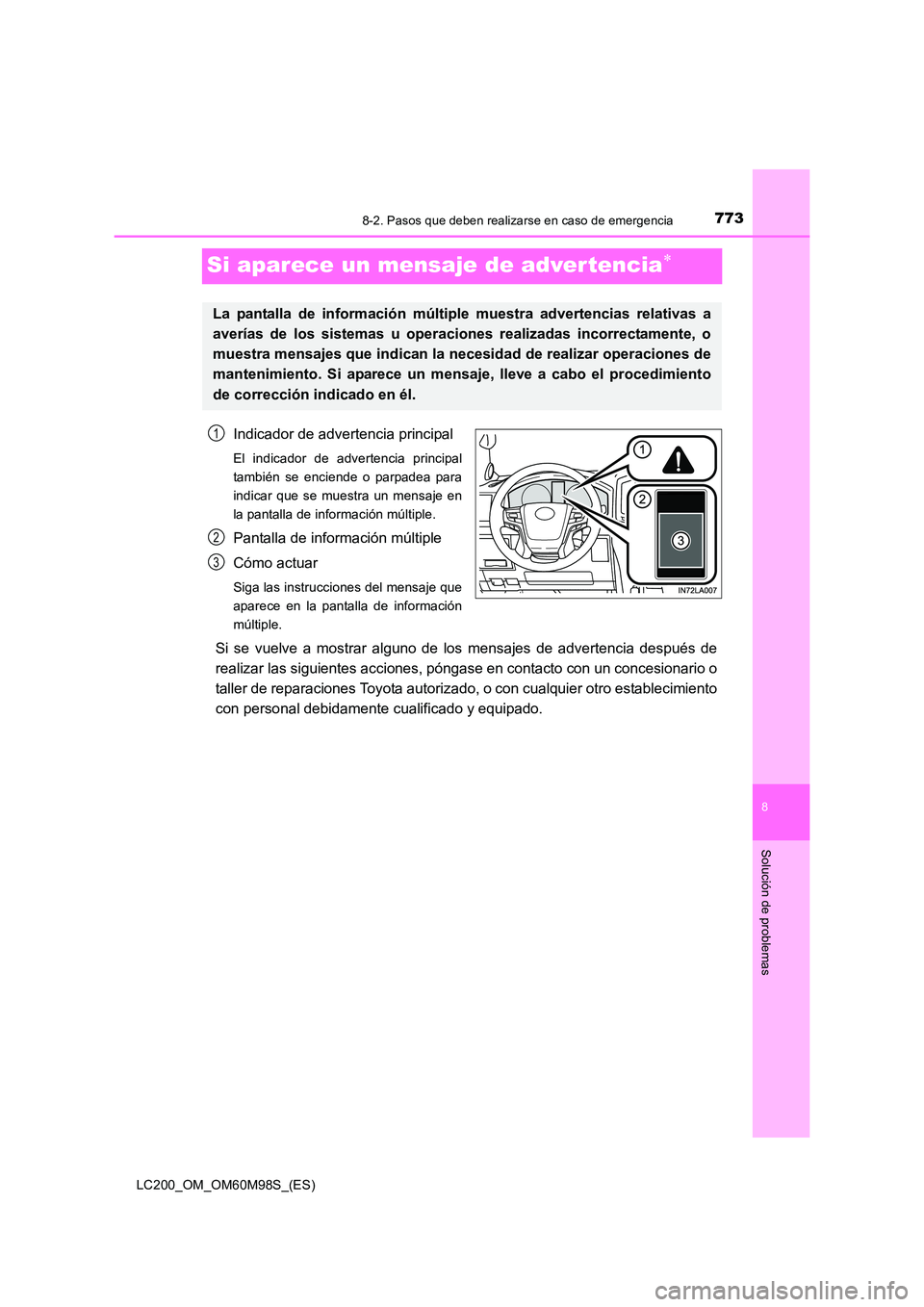 TOYOTA LAND CRUISER 2015 Manual del propietario (in Spanish) 7738-2. Pasos que deben realizarse en caso de emergencia
LC200_OM_OM60M98S_(ES)
8
Solución de problemas
Si aparece un mensaje de advertencia∗
Indicador de advertencia principal
El indicador de adve TOYOTA LAND CRUISER 2015 Manual del propietario (in Spanish) 7738-2. Pasos que deben realizarse en caso de emergencia
LC200_OM_OM60M98S_(ES)
8
Solución de problemas
Si aparece un mensaje de advertencia∗
Indicador de advertencia principal
El indicador de adve