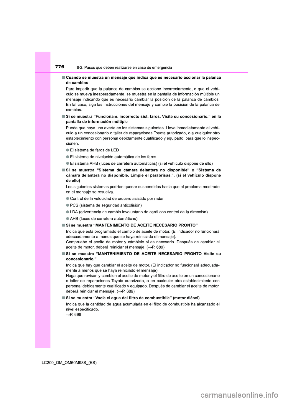 TOYOTA LAND CRUISER 2015 Manual del propietario (in Spanish) 7768-2. Pasos que deben realizarse en caso de emergencia
LC200_OM_OM60M98S_(ES)■
Cuando se muestra un mensaje que indica que es necesario accionar la palanca
de cambios
Para impedir que la palanca d TOYOTA LAND CRUISER 2015 Manual del propietario (in Spanish) 7768-2. Pasos que deben realizarse en caso de emergencia
LC200_OM_OM60M98S_(ES)■
Cuando se muestra un mensaje que indica que es necesario accionar la palanca
de cambios
Para impedir que la palanca d