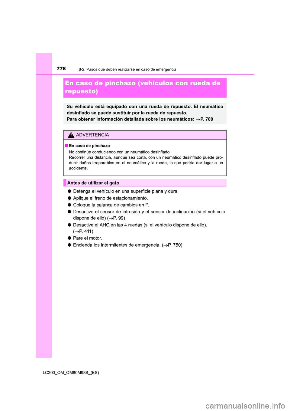 TOYOTA LAND CRUISER 2015 Manual del propietario (in Spanish) 7788-2. Pasos que deben realizarse en caso de emergencia
LC200_OM_OM60M98S_(ES)
En caso de pinchazo (vehículos con rueda de
repuesto)
●Detenga el vehículo en una superficie plana y dura.
● Apli TOYOTA LAND CRUISER 2015 Manual del propietario (in Spanish) 7788-2. Pasos que deben realizarse en caso de emergencia
LC200_OM_OM60M98S_(ES)
En caso de pinchazo (vehículos con rueda de
repuesto)
●Detenga el vehículo en una superficie plana y dura.
● Apli