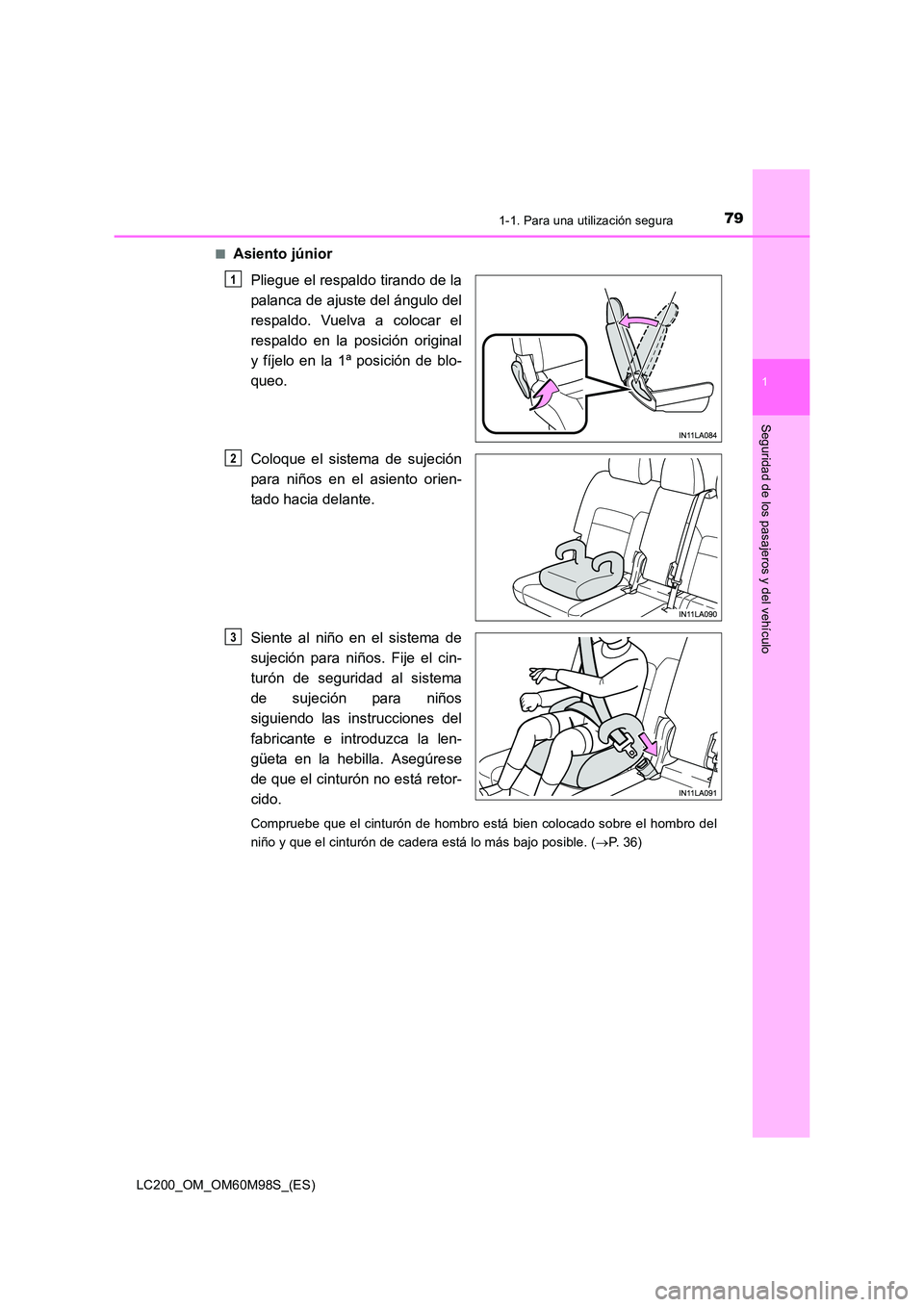 TOYOTA LAND CRUISER 2015  Manual del propietario (in Spanish) 791-1. Para una utilización segura
1
LC200_OM_OM60M98S_(ES)
Seguridad de los pasajeros y del vehículo
■Asiento júniorPliegue el respaldo tirando de la
palanca de ajuste del ángulo del
respaldo. 