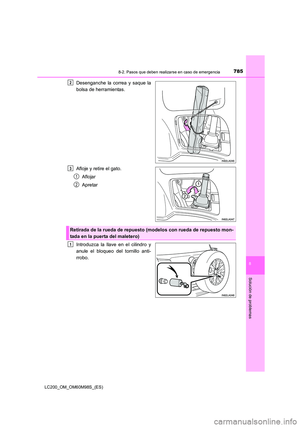 TOYOTA LAND CRUISER 2016  Manual del propietario (in Spanish) 7858-2. Pasos que deben realizarse en caso de emergencia
LC200_OM_OM60M98S_(ES)
8
Solución de problemas
Desenganche la correa y saque la
bolsa de herramientas.
Afloje y retire el gato.Aflojar
Apretar