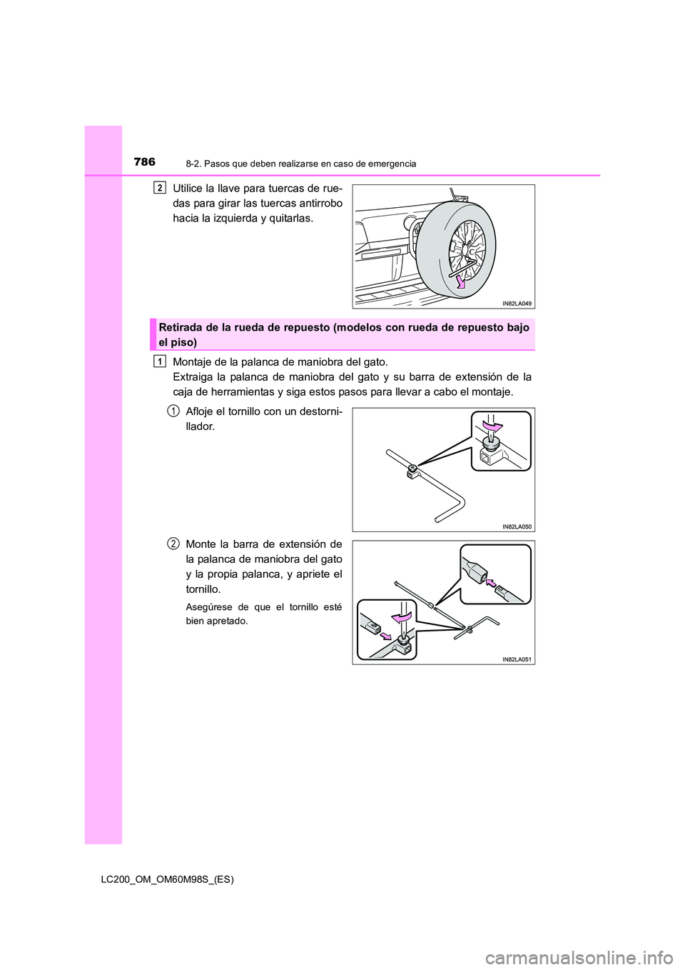 TOYOTA LAND CRUISER 2016  Manual del propietario (in Spanish) 7868-2. Pasos que deben realizarse en caso de emergencia
LC200_OM_OM60M98S_(ES)
Utilice la llave para tuercas de rue-
das para girar las tuercas antirrobo
hacia la izquierda y quitarlas.
Montaje de la