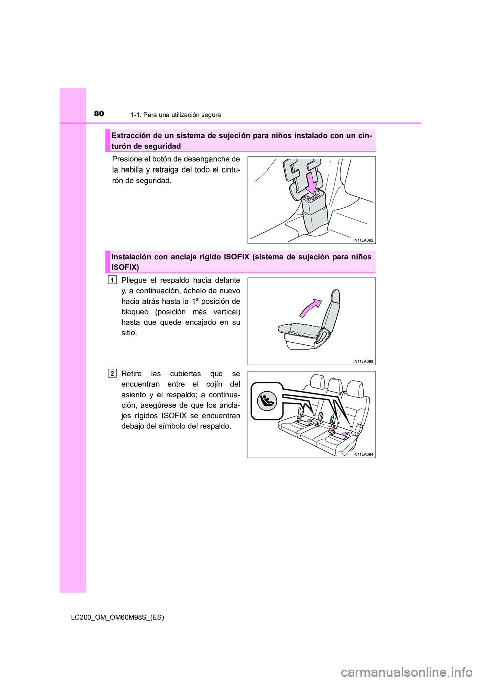 TOYOTA LAND CRUISER 2015  Manual del propietario (in Spanish) 801-1. Para una utilización segura
LC200_OM_OM60M98S_(ES)
Presione el botón de desenganche de
la hebilla y retraiga del todo el cintu-
rón de seguridad.Pliegue el respaldo hacia delante
y, a contin