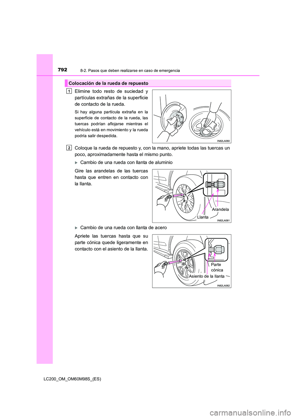 TOYOTA LAND CRUISER 2015 Manual del propietario (in Spanish) 7928-2. Pasos que deben realizarse en caso de emergencia
LC200_OM_OM60M98S_(ES)
Elimine todo resto de suciedad y
partículas extrañas de la superficie
de contacto de la rueda.
Si hay alguna partícul TOYOTA LAND CRUISER 2015 Manual del propietario (in Spanish) 7928-2. Pasos que deben realizarse en caso de emergencia
LC200_OM_OM60M98S_(ES)
Elimine todo resto de suciedad y
partículas extrañas de la superficie
de contacto de la rueda.
Si hay alguna partícul