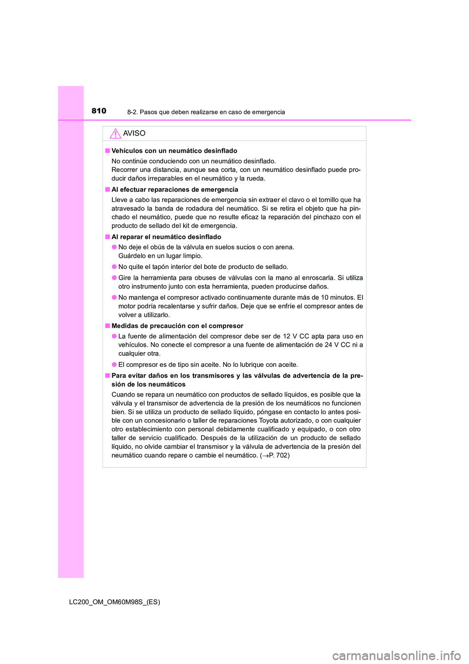 TOYOTA LAND CRUISER 2015 Manual del propietario (in Spanish) 8108-2. Pasos que deben realizarse en caso de emergencia
LC200_OM_OM60M98S_(ES)
AV I S O
■Vehículos con un neumático desinflado
No continúe conduciendo con un neumático desinflado.
Recorrer una TOYOTA LAND CRUISER 2015 Manual del propietario (in Spanish) 8108-2. Pasos que deben realizarse en caso de emergencia
LC200_OM_OM60M98S_(ES)
AV I S O
■Vehículos con un neumático desinflado
No continúe conduciendo con un neumático desinflado.
Recorrer una