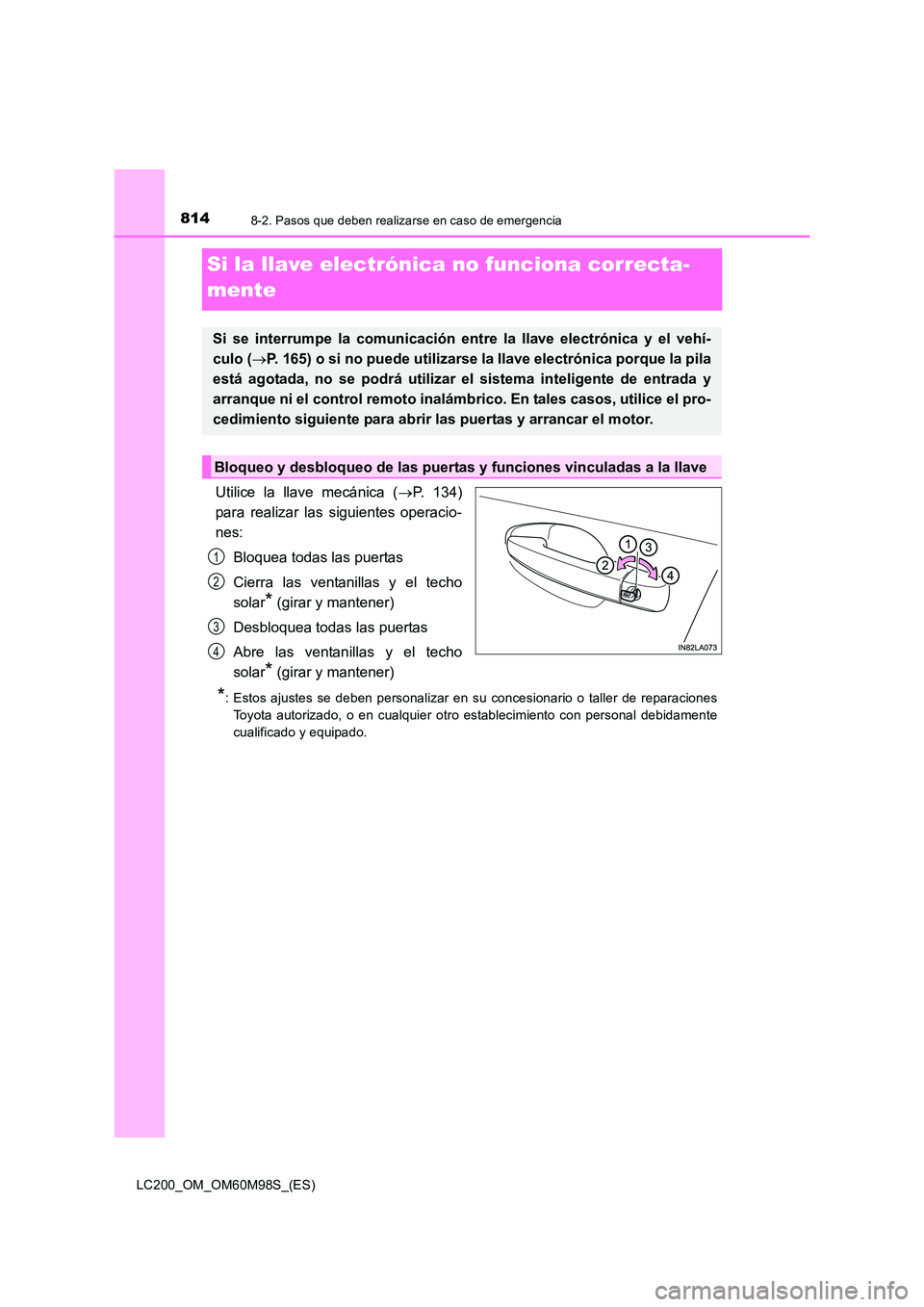 TOYOTA LAND CRUISER 2016 Manual del propietario (in Spanish) 8148-2. Pasos que deben realizarse en caso de emergencia
LC200_OM_OM60M98S_(ES)
Si la llave electrónica no funciona correcta-
mente
Utilice la llave mecánica (→P. 134)
para realizar las siguientes TOYOTA LAND CRUISER 2016 Manual del propietario (in Spanish) 8148-2. Pasos que deben realizarse en caso de emergencia
LC200_OM_OM60M98S_(ES)
Si la llave electrónica no funciona correcta-
mente
Utilice la llave mecánica (→P. 134)
para realizar las siguientes