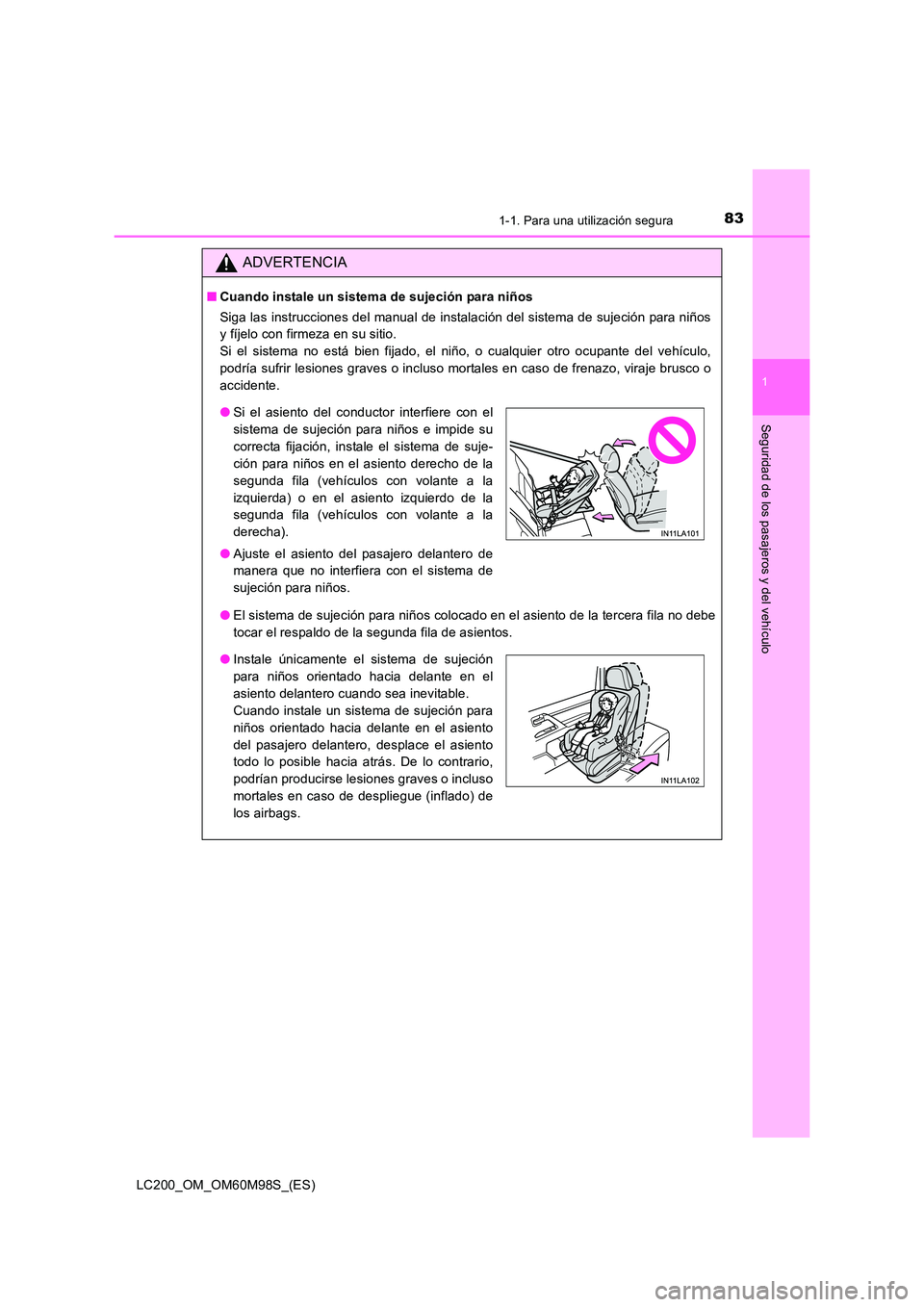 TOYOTA LAND CRUISER 2015  Manual del propietario (in Spanish) 831-1. Para una utilización segura
1
LC200_OM_OM60M98S_(ES)
Seguridad de los pasajeros y del vehículo
ADVERTENCIA
■Cuando instale un sistema de sujeción para niños
Siga las instrucciones del man