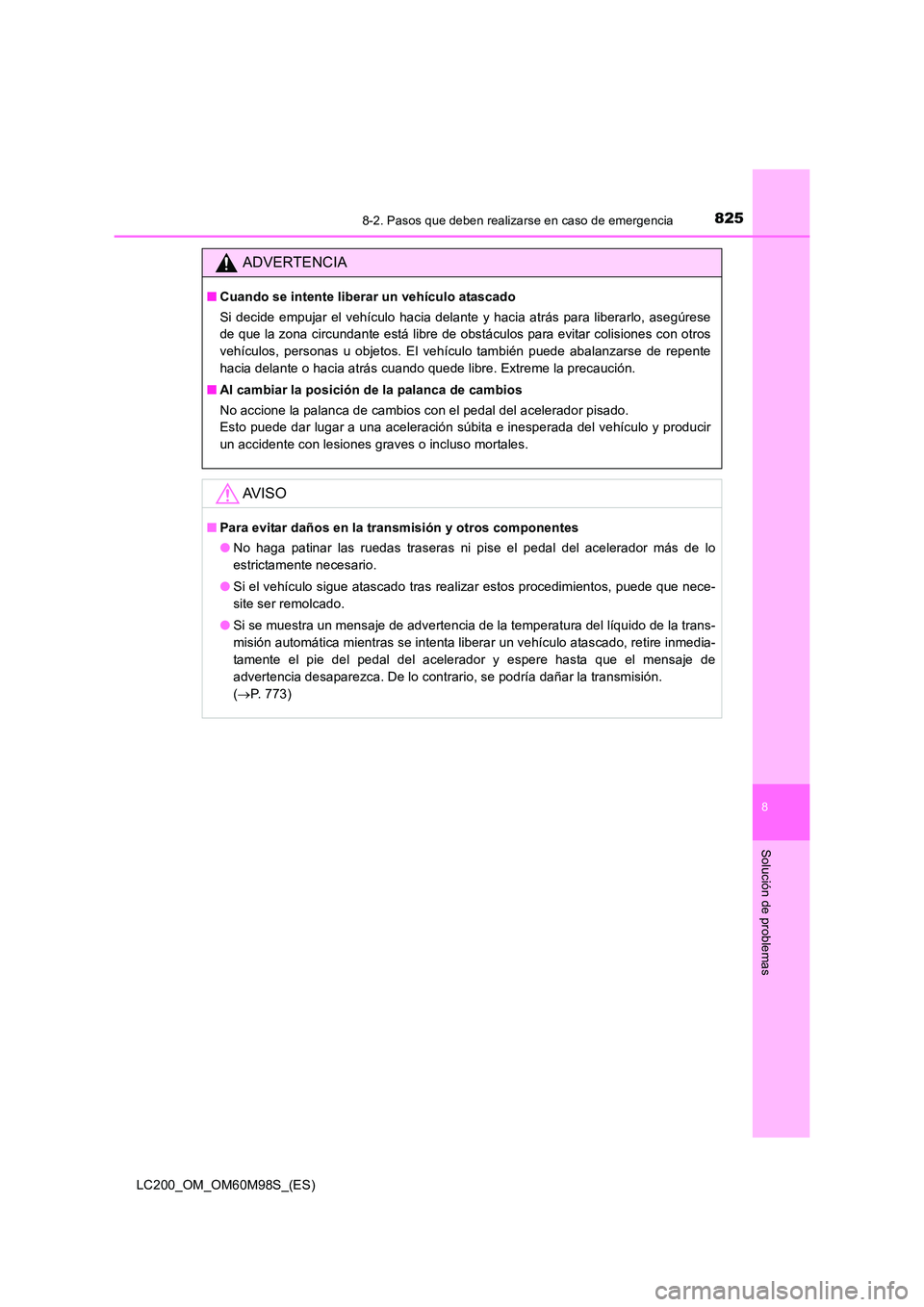 TOYOTA LAND CRUISER 2016 Manual del propietario (in Spanish) 8258-2. Pasos que deben realizarse en caso de emergencia
LC200_OM_OM60M98S_(ES)
8
Solución de problemas
ADVERTENCIA
■Cuando se intente liberar un vehículo atascado
Si decide empujar el vehículo h TOYOTA LAND CRUISER 2016 Manual del propietario (in Spanish) 8258-2. Pasos que deben realizarse en caso de emergencia
LC200_OM_OM60M98S_(ES)
8
Solución de problemas
ADVERTENCIA
■Cuando se intente liberar un vehículo atascado
Si decide empujar el vehículo h