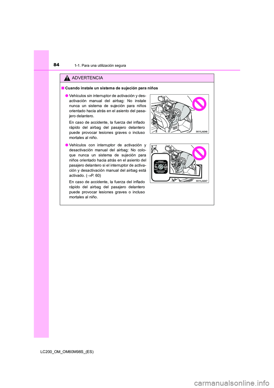 TOYOTA LAND CRUISER 2015  Manual del propietario (in Spanish) 841-1. Para una utilización segura
LC200_OM_OM60M98S_(ES)
ADVERTENCIA
■Cuando instale un sistema de sujeción para niños
●Vehículos sin interruptor de activación y des-
activación manual del 