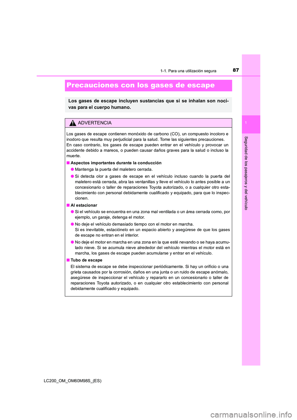 TOYOTA LAND CRUISER 2015  Manual del propietario (in Spanish) 871-1. Para una utilización segura
1
Seguridad de los pasajeros y del vehículo
LC200_OM_OM60M98S_(ES)
Precauciones con los gases de escape
Los gases de escape incluyen sustancias que si se inhalan s