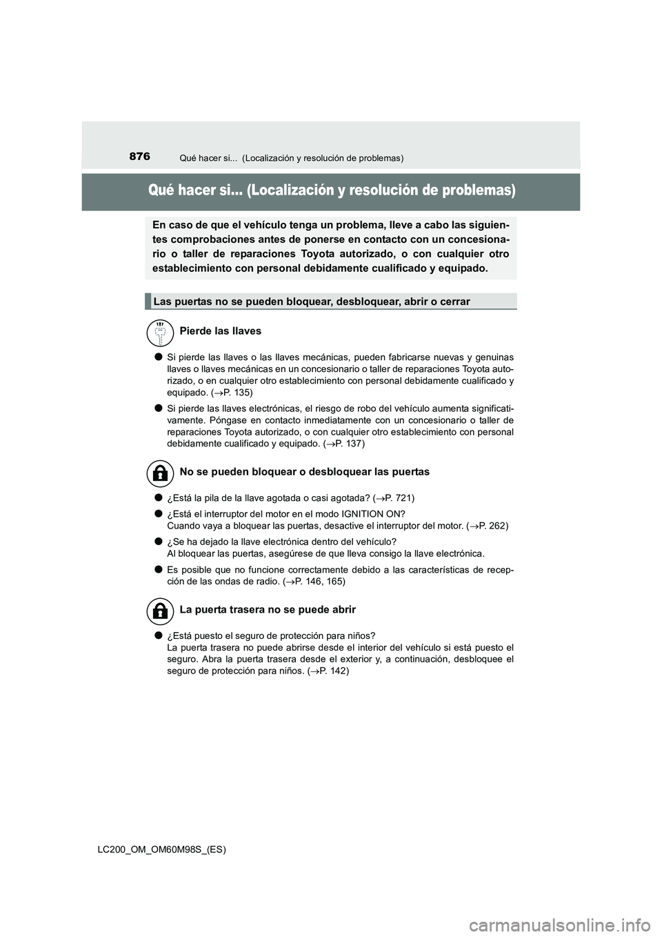 TOYOTA LAND CRUISER 2015  Manual del propietario (in Spanish) 876Qué hacer si...  (Localización y resolución de problemas)
LC200_OM_OM60M98S_(ES)
Qué hacer si... (Localización y resolución de problemas)
●Si pierde las llaves o las llaves mecánicas, pued
