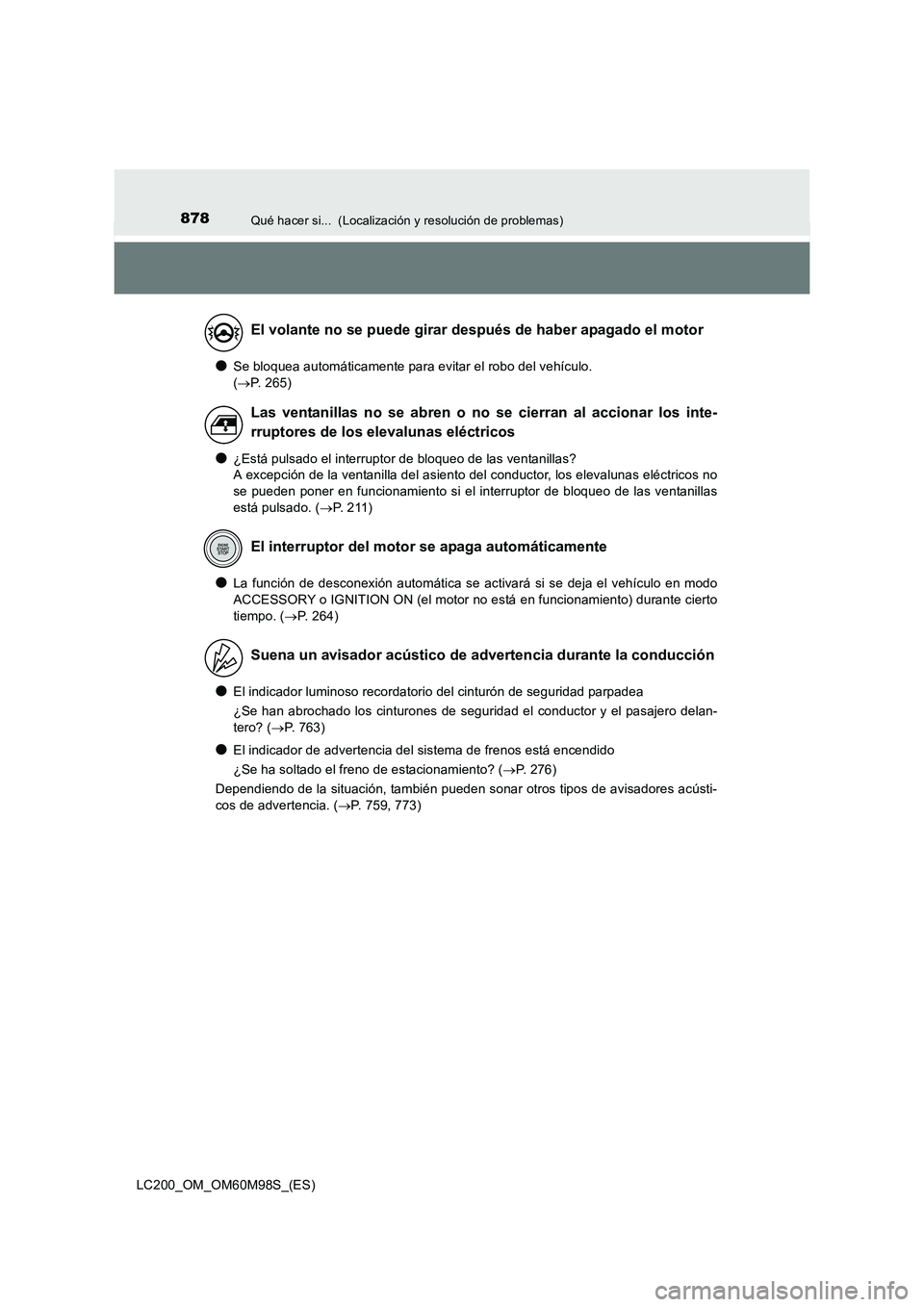 TOYOTA LAND CRUISER 2015  Manual del propietario (in Spanish) 878Qué hacer si...  (Localización y resolución de problemas)
LC200_OM_OM60M98S_(ES)
●Se bloquea automáticamente para evitar el robo del vehículo. 
(→ P. 265)
●¿Está pulsado el interruptor