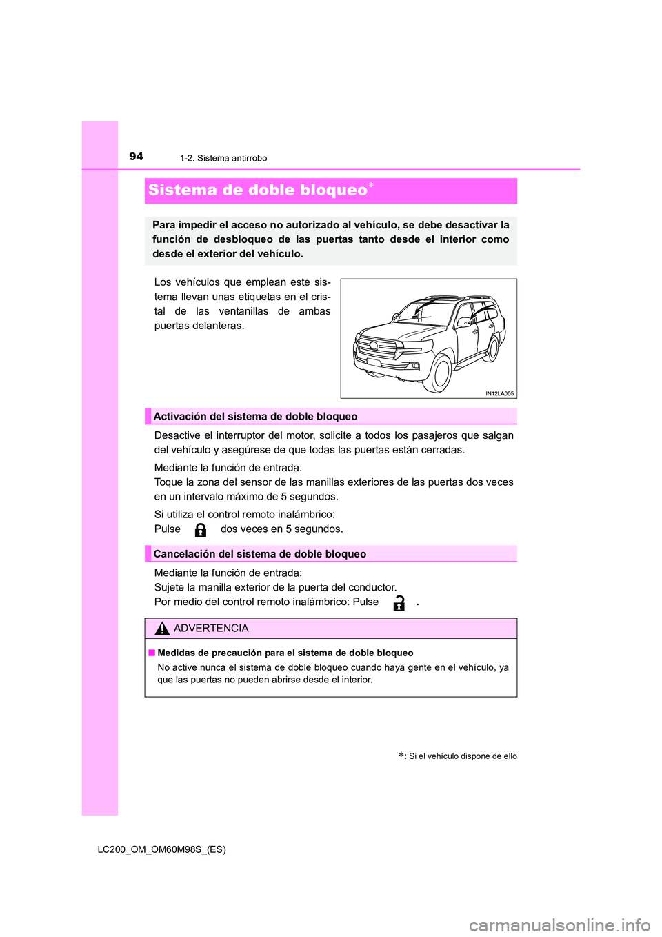 TOYOTA LAND CRUISER 2015 Manual del propietario (in Spanish) 941-2. Sistema antirrobo
LC200_OM_OM60M98S_(ES)
Sistema de doble bloqueo∗
Los vehículos que emplean este sis-
tema llevan unas etiquetas en el cris-
tal de las ventanillas de ambas
puertas delanter TOYOTA LAND CRUISER 2015 Manual del propietario (in Spanish) 941-2. Sistema antirrobo
LC200_OM_OM60M98S_(ES)
Sistema de doble bloqueo∗
Los vehículos que emplean este sis-
tema llevan unas etiquetas en el cris-
tal de las ventanillas de ambas
puertas delanter