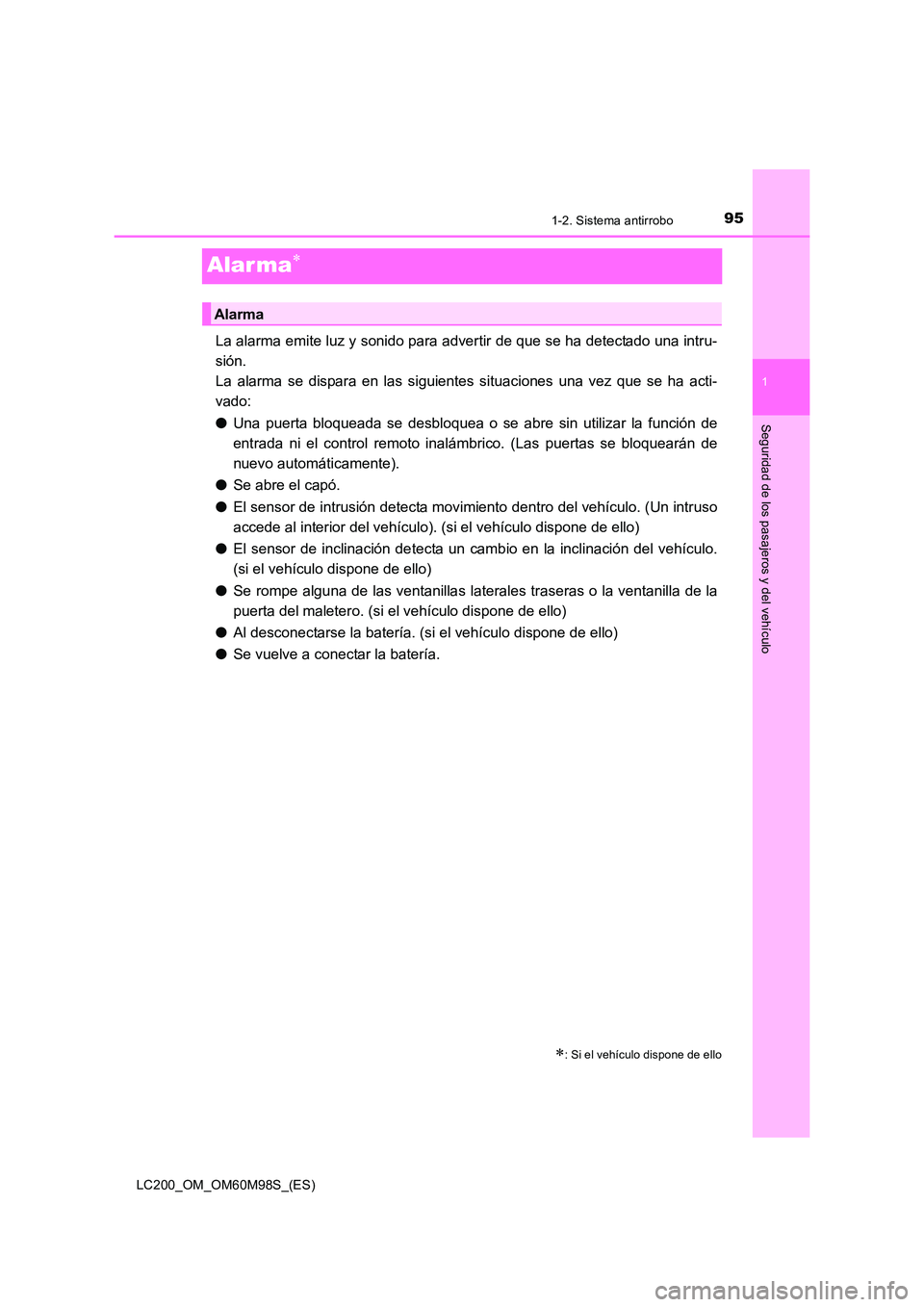 TOYOTA LAND CRUISER 2015 Manual del propietario (in Spanish) 95
1
1-2. Sistema antirrobo
LC200_OM_OM60M98S_(ES)
Seguridad de los pasajeros y del vehículo
Alar ma∗
La alarma emite luz y sonido para advertir de que se ha detectado una intru-
sión.
La alarma TOYOTA LAND CRUISER 2015 Manual del propietario (in Spanish) 95
1
1-2. Sistema antirrobo
LC200_OM_OM60M98S_(ES)
Seguridad de los pasajeros y del vehículo
Alar ma∗
La alarma emite luz y sonido para advertir de que se ha detectado una intru-
sión.
La alarma