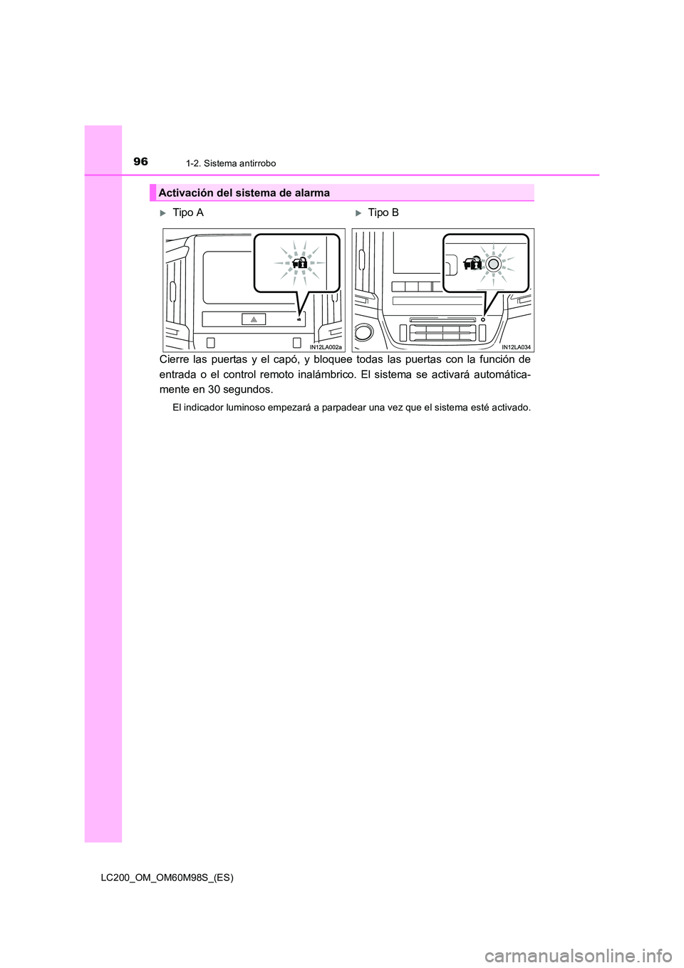 TOYOTA LAND CRUISER 2015 Manual del propietario (in Spanish) 961-2. Sistema antirrobo
LC200_OM_OM60M98S_(ES)
Cierre las puertas y el capó, y bloquee todas las puertas con la función de
entrada o el control remoto inalámbrico. El sistema se activará automát TOYOTA LAND CRUISER 2015 Manual del propietario (in Spanish) 961-2. Sistema antirrobo
LC200_OM_OM60M98S_(ES)
Cierre las puertas y el capó, y bloquee todas las puertas con la función de
entrada o el control remoto inalámbrico. El sistema se activará automát