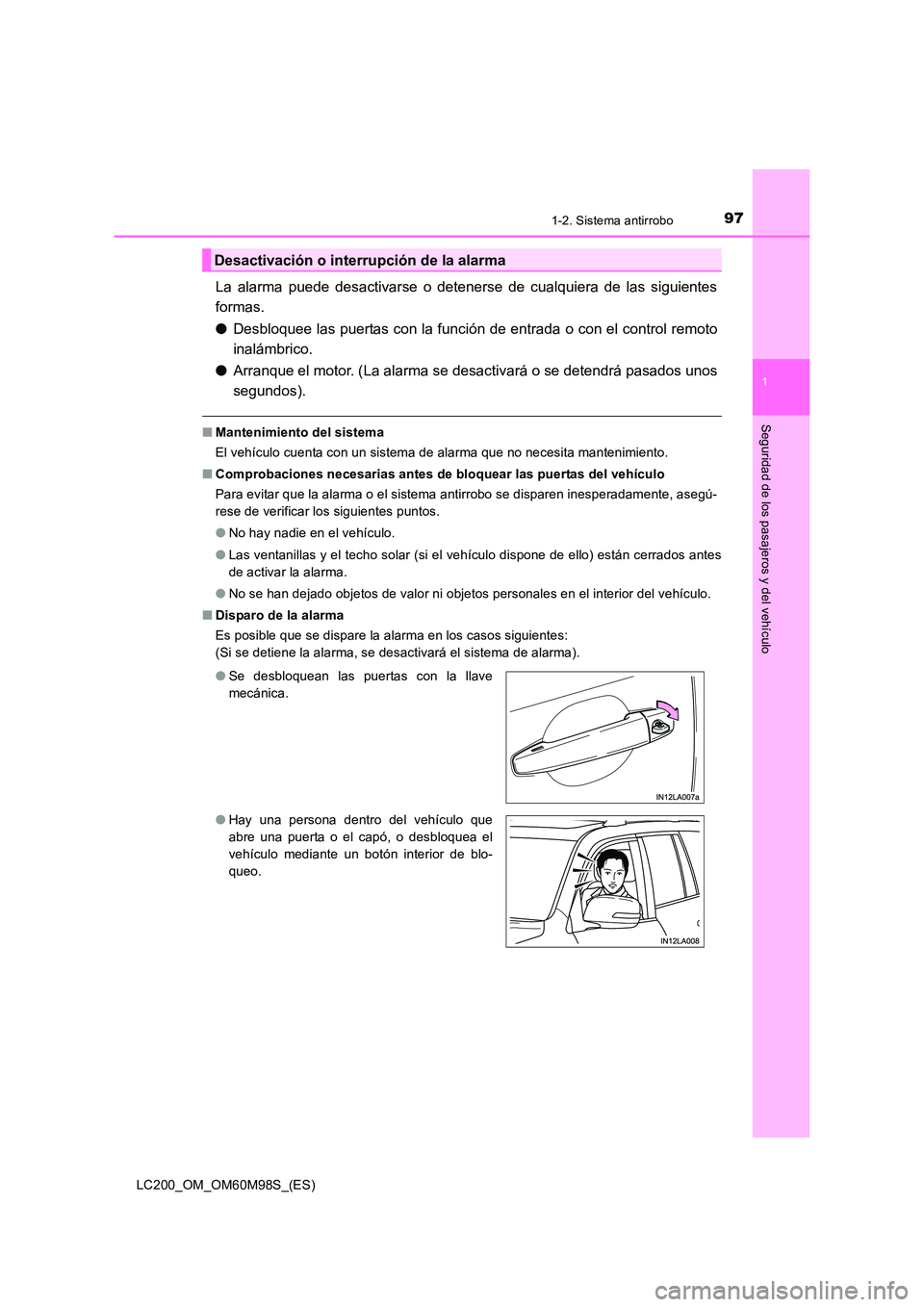 TOYOTA LAND CRUISER 2015 Manual del propietario (in Spanish) 971-2. Sistema antirrobo
1
LC200_OM_OM60M98S_(ES)
Seguridad de los pasajeros y del vehículo
La alarma puede desactivarse o detenerse de cualquiera de las siguientes
formas.
●Desbloquee las puertas TOYOTA LAND CRUISER 2015 Manual del propietario (in Spanish) 971-2. Sistema antirrobo
1
LC200_OM_OM60M98S_(ES)
Seguridad de los pasajeros y del vehículo
La alarma puede desactivarse o detenerse de cualquiera de las siguientes
formas.
●Desbloquee las puertas