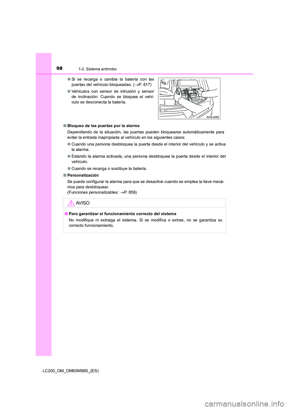 TOYOTA LAND CRUISER 2015 Manual del propietario (in Spanish) 981-2. Sistema antirrobo
LC200_OM_OM60M98S_(ES)■
Bloqueo de las puertas por la alarma
Dependiendo de la situación, las puertas pueden bloquearse automáticamente para
evitar la entrada inapropiada TOYOTA LAND CRUISER 2015 Manual del propietario (in Spanish) 981-2. Sistema antirrobo
LC200_OM_OM60M98S_(ES)■
Bloqueo de las puertas por la alarma
Dependiendo de la situación, las puertas pueden bloquearse automáticamente para
evitar la entrada inapropiada