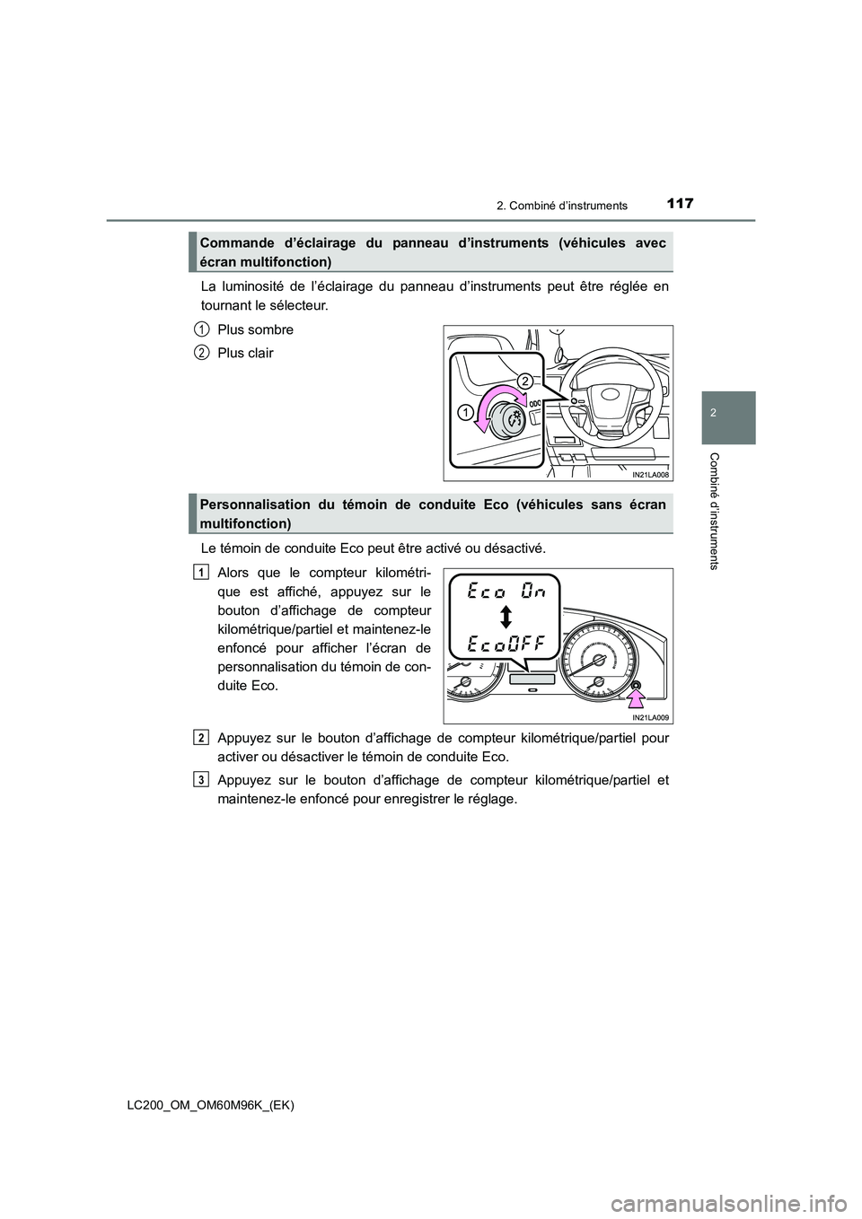 TOYOTA LAND CRUISER 2015  Manuel du propriétaire (in French) 1172. Combiné d’instruments
2
Combiné d’instruments
LC200_OM_OM60M96K_(EK)
La luminosité de l’éclairage du panneau d’instruments peut être réglée en
tournant le sélecteur.Plus sombre
P