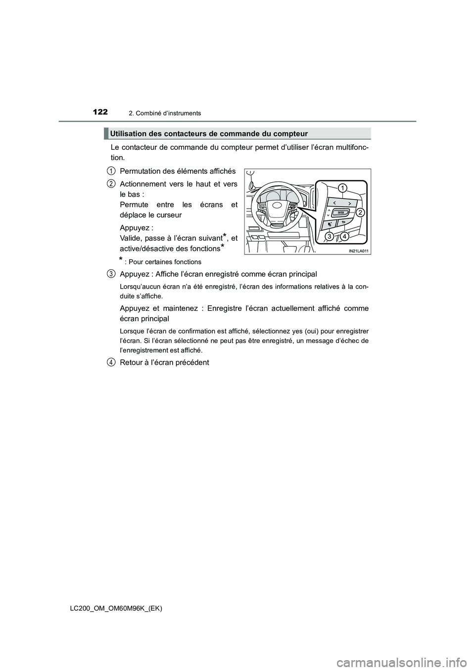 TOYOTA LAND CRUISER 2015  Manuel du propriétaire (in French) 1222. Combiné d’instruments
LC200_OM_OM60M96K_(EK)
Le contacteur de commande du compteur permet d’utiliser l’écran multifonc-
tion.Permutation des éléments affichés
Actionnement vers le hau