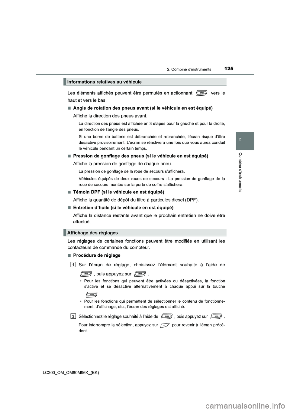 TOYOTA LAND CRUISER 2015  Manuel du propriétaire (in French) 1252. Combiné d’instruments
2
Combiné d’instruments
LC200_OM_OM60M96K_(EK)
Les éléments affichés peuvent être permutés en actionnant   vers le
haut et vers le bas.
■Angle de rotation des 