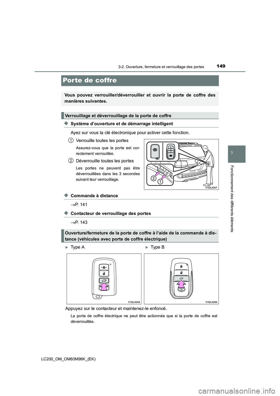 TOYOTA LAND CRUISER 2015 Manuel du propriétaire (in French) 149
3
3-2. Ouverture, fermeture et verrouillage des portes
Fonctionnement des différents éléments
LC200_OM_OM60M96K_(EK)
Porte de coffre
◆Système d’ouverture et de démarrage intelligent
Ayez TOYOTA LAND CRUISER 2015 Manuel du propriétaire (in French) 149
3
3-2. Ouverture, fermeture et verrouillage des portes
Fonctionnement des différents éléments
LC200_OM_OM60M96K_(EK)
Porte de coffre
◆Système d’ouverture et de démarrage intelligent
Ayez