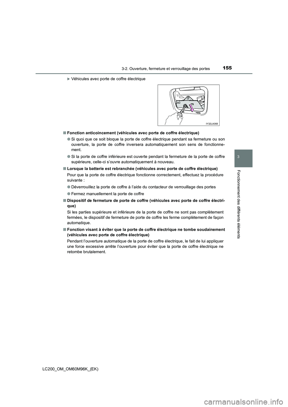 TOYOTA LAND CRUISER 2015  Manuel du propriétaire (in French) 1553-2. Ouverture, fermeture et verrouillage des portes
3
Fonctionnement des différents éléments
LC200_OM_OM60M96K_(EK)
�XVéhicules avec porte de coffre électrique
■ Fonction anticoincement (v