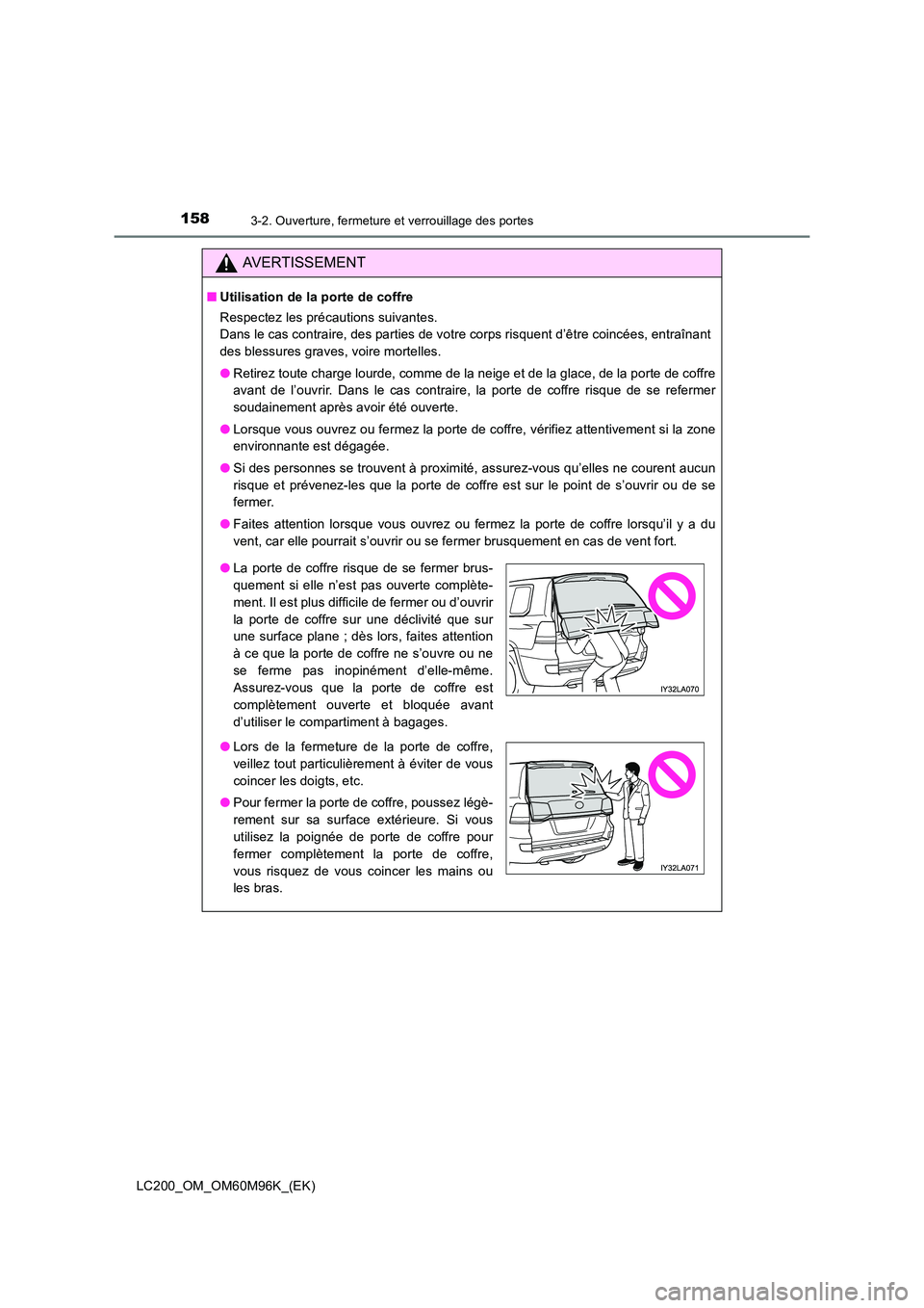 TOYOTA LAND CRUISER 2015  Manuel du propriétaire (in French) 1583-2. Ouverture, fermeture et verrouillage des portes
LC200_OM_OM60M96K_(EK)
AVERTISSEMENT
■Utilisation de la porte de coffre
Respectez les précautions suivantes. 
Dans le cas contraire, des part