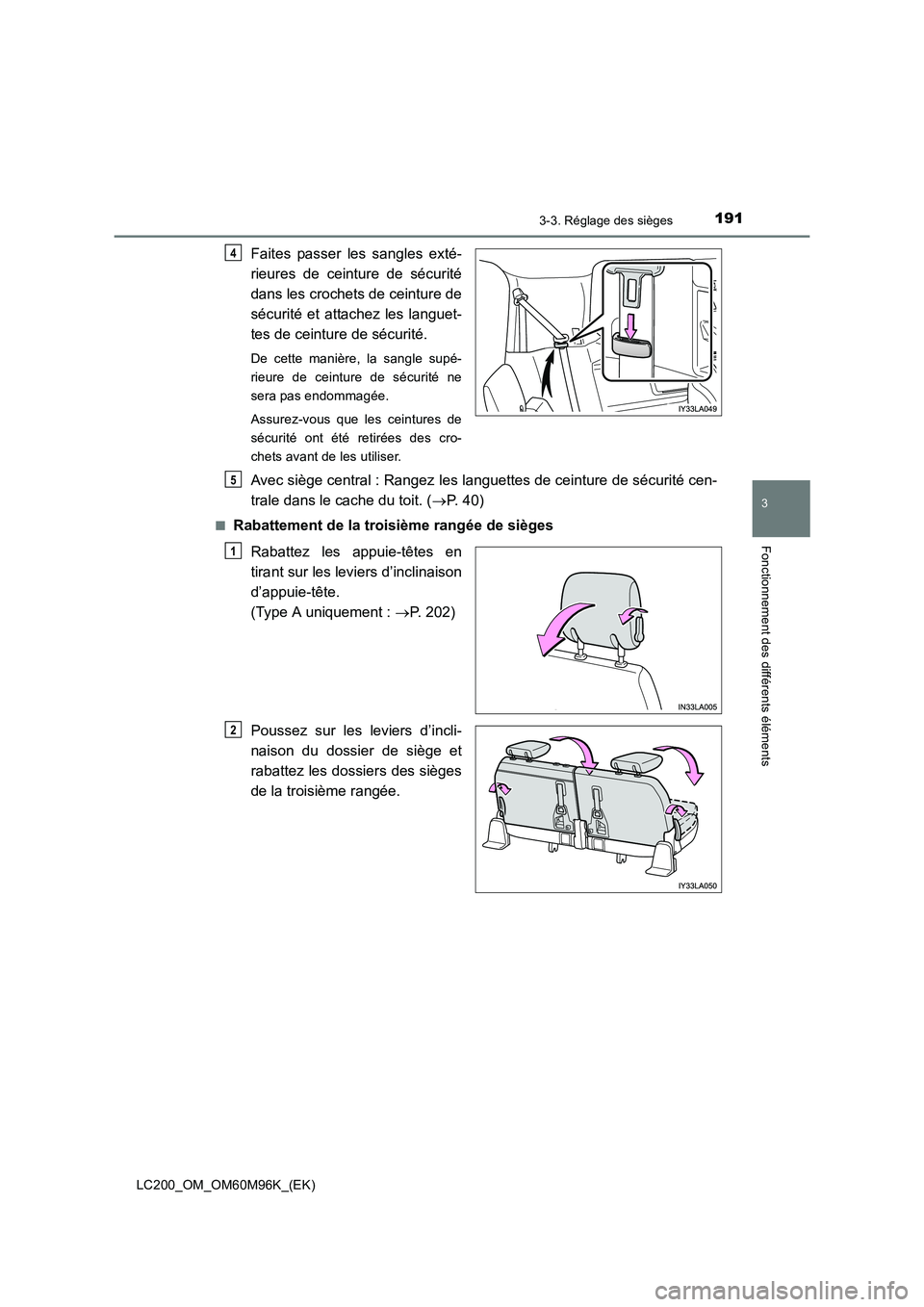 TOYOTA LAND CRUISER 2015  Manuel du propriétaire (in French) 1913-3. Réglage des sièges
3
Fonctionnement des différents éléments
LC200_OM_OM60M96K_(EK)
Faites passer les sangles exté-
rieures de ceinture de sécurité
dans les crochets de ceinture de
séc