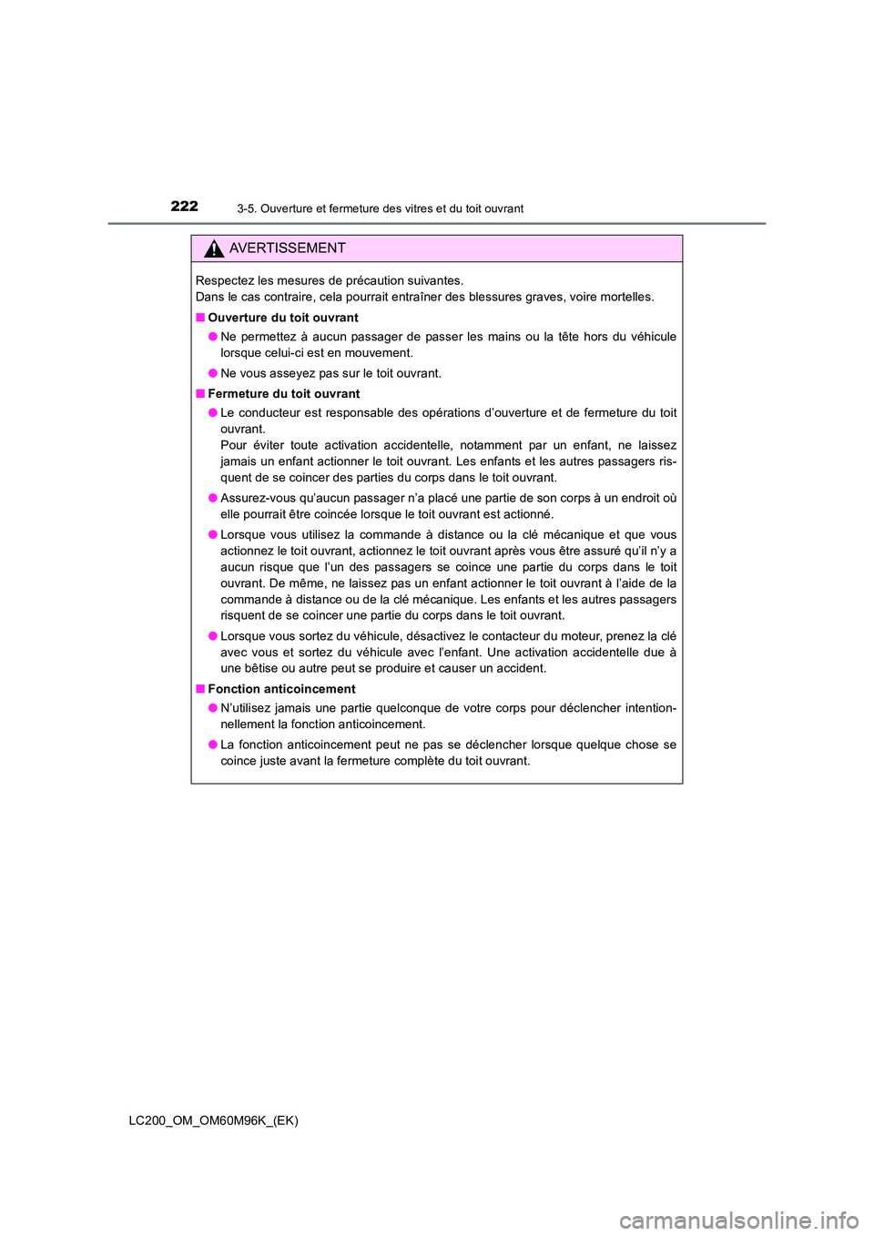 TOYOTA LAND CRUISER 2015  Manuel du propriétaire (in French) 2223-5. Ouverture et fermeture des vitres et du toit ouvrant
LC200_OM_OM60M96K_(EK)
AVERTISSEMENT
Respectez les mesures de précaution suivantes. 
Dans le cas contraire, cela pourrait entraîner des b