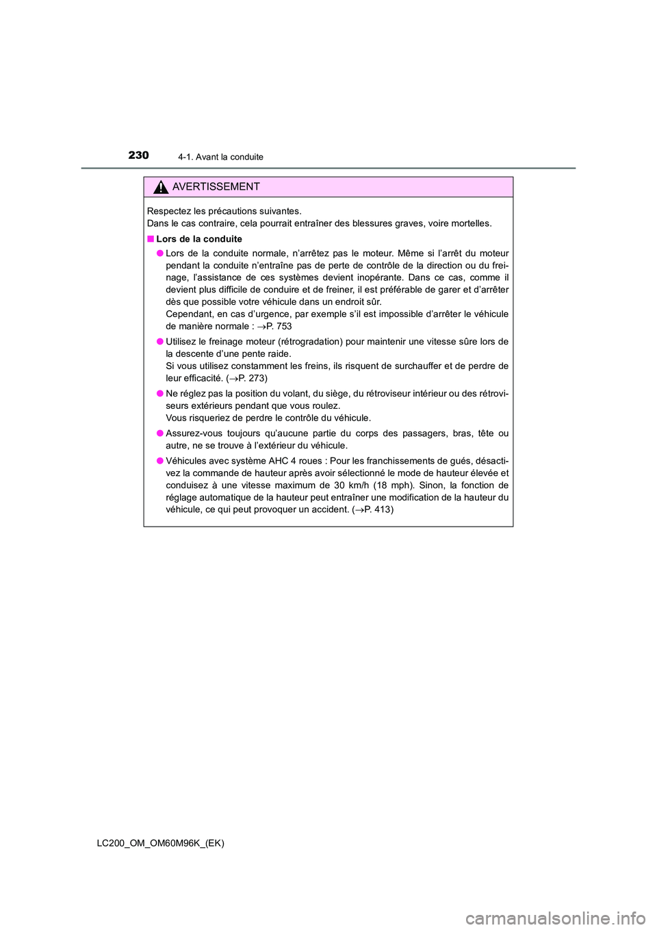 TOYOTA LAND CRUISER 2015  Manuel du propriétaire (in French) 2304-1. Avant la conduite
LC200_OM_OM60M96K_(EK)
AVERTISSEMENT
Respectez les précautions suivantes. 
Dans le cas contraire, cela pourrait entraîner des blessures graves, voire mortelles.
■Lors de 