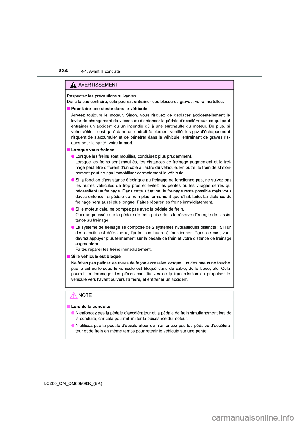TOYOTA LAND CRUISER 2015 Manuel du propriétaire (in French) 2344-1. Avant la conduite
LC200_OM_OM60M96K_(EK)
AVERTISSEMENT
Respectez les précautions suivantes.
Dans le cas contraire, cela pourrait entraîner des blessures graves, voire mortelles.
■Pour fai TOYOTA LAND CRUISER 2015 Manuel du propriétaire (in French) 2344-1. Avant la conduite
LC200_OM_OM60M96K_(EK)
AVERTISSEMENT
Respectez les précautions suivantes.
Dans le cas contraire, cela pourrait entraîner des blessures graves, voire mortelles.
■Pour fai