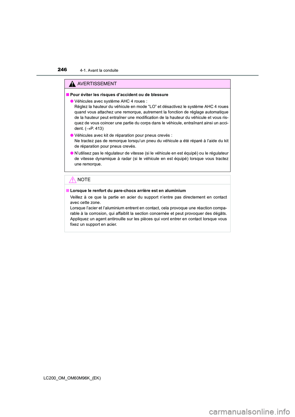 TOYOTA LAND CRUISER 2015  Manuel du propriétaire (in French) 2464-1. Avant la conduite
LC200_OM_OM60M96K_(EK)
AVERTISSEMENT
■Pour éviter les risques d’accident ou de blessure
●Véhicules avec système AHC 4 roues : 
Réglez la hauteur du véhicule en mod