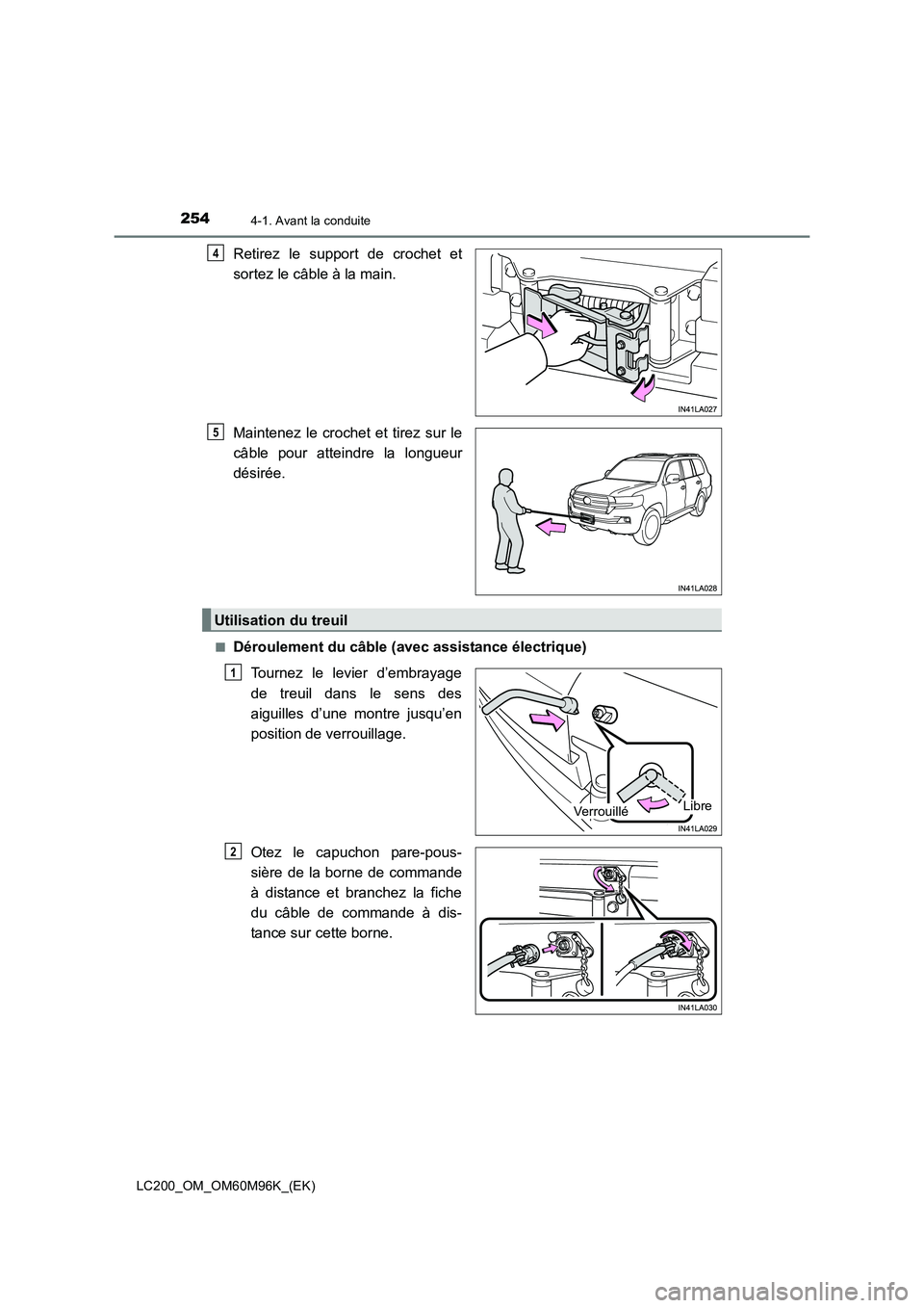 TOYOTA LAND CRUISER 2015  Manuel du propriétaire (in French) 2544-1. Avant la conduite
LC200_OM_OM60M96K_(EK)
Retirez le support de crochet et
sortez le câble à la main.
Maintenez le crochet et tirez sur le
câble pour atteindre la longueur
désirée.
■Dér