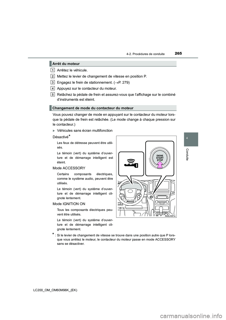 TOYOTA LAND CRUISER 2015 Manuel du propriétaire (in French) 2654-2. Procédures de conduite
4
Conduite
LC200_OM_OM60M96K_(EK)
Arrêtez le véhicule.
Mettez le levier de changement de vitesse en position P.
Engagez le frein de stationnement. (→P. 279)
Appuyez TOYOTA LAND CRUISER 2015 Manuel du propriétaire (in French) 2654-2. Procédures de conduite
4
Conduite
LC200_OM_OM60M96K_(EK)
Arrêtez le véhicule.
Mettez le levier de changement de vitesse en position P.
Engagez le frein de stationnement. (→P. 279)
Appuyez