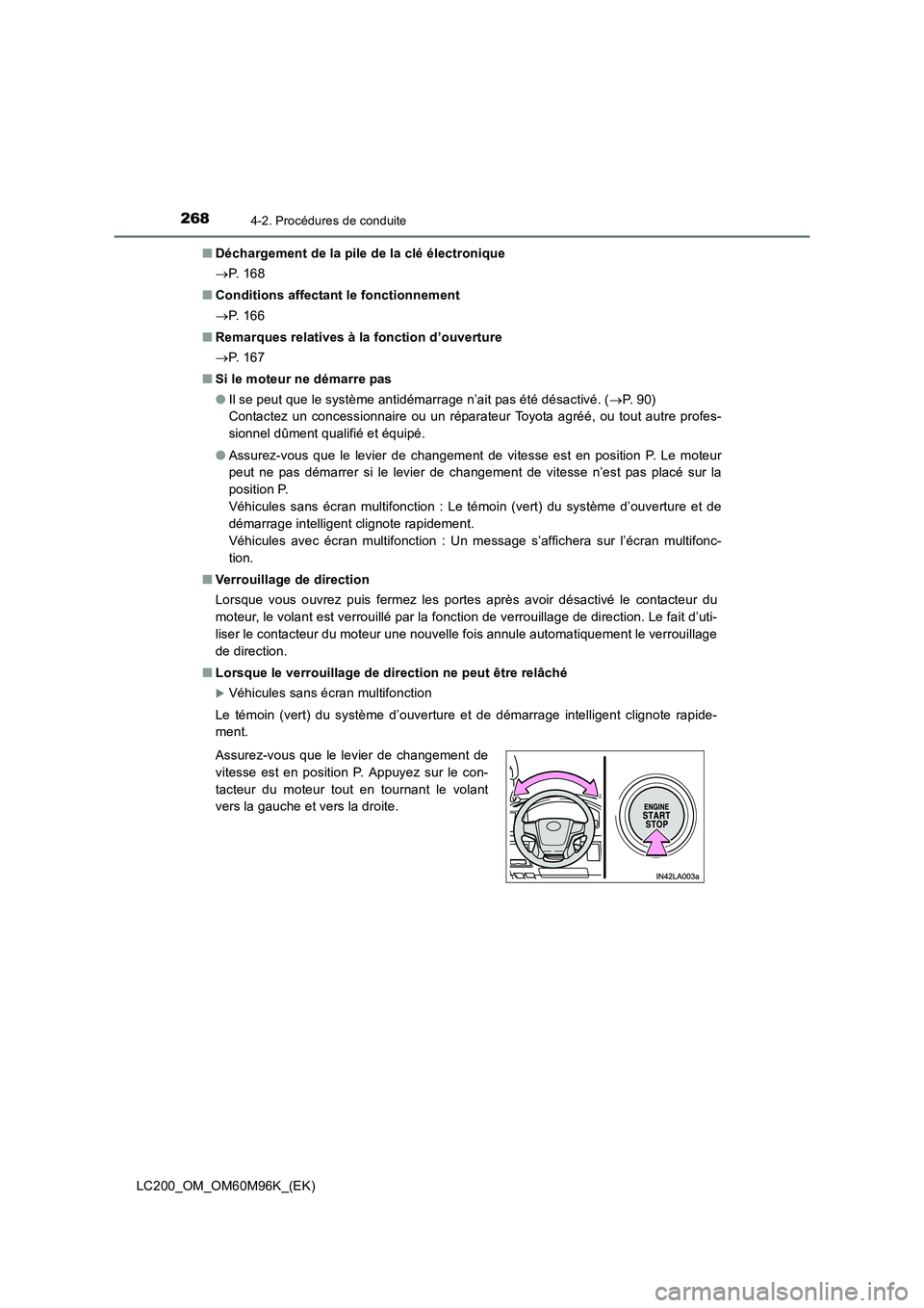 TOYOTA LAND CRUISER 2015  Manuel du propriétaire (in French) 2684-2. Procédures de conduite
LC200_OM_OM60M96K_(EK)■
Déchargement de la pile de la clé électronique
→P.  1 6 8
■ Conditions affectant le fonctionnement
→P.  1 6 6
■ Remarques relatives