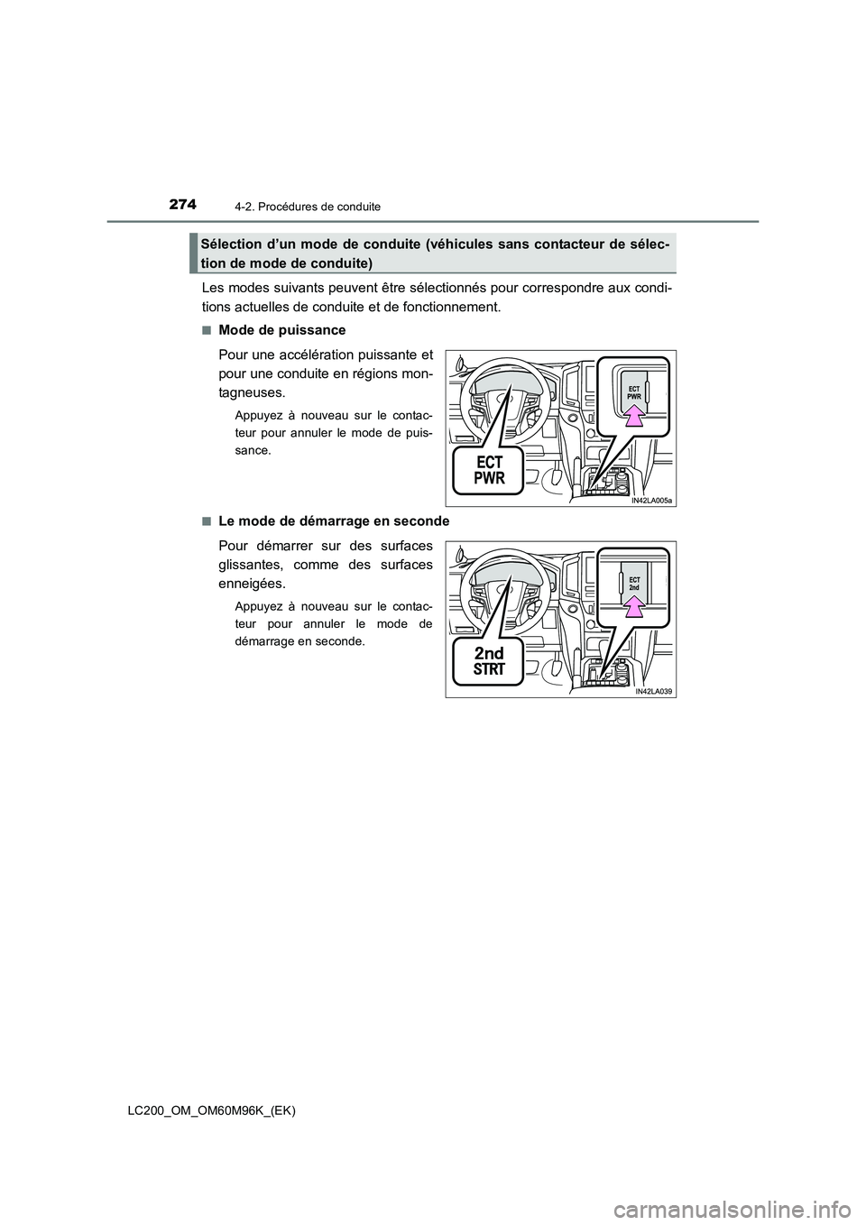 TOYOTA LAND CRUISER 2015 Manuel du propriétaire (in French) 2744-2. Procédures de conduite
LC200_OM_OM60M96K_(EK)
Les modes suivants peuvent être sélectionnés pour correspondre aux condi-
tions actuelles de conduite et de fonctionnement.
■Mode de puissan TOYOTA LAND CRUISER 2015 Manuel du propriétaire (in French) 2744-2. Procédures de conduite
LC200_OM_OM60M96K_(EK)
Les modes suivants peuvent être sélectionnés pour correspondre aux condi-
tions actuelles de conduite et de fonctionnement.
■Mode de puissan