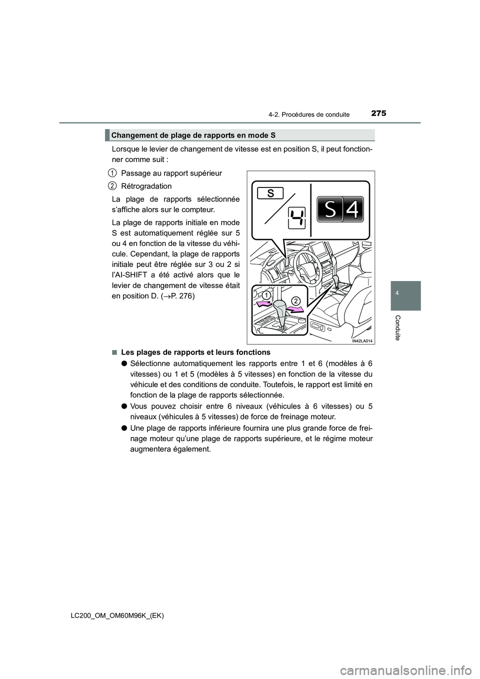 TOYOTA LAND CRUISER 2015 Manuel du propriétaire (in French) 2754-2. Procédures de conduite
4
Conduite
LC200_OM_OM60M96K_(EK)
Lorsque le levier de changement de vitesse est en position S, il peut fonction-
ner comme suit :Passage au rapport supérieur
Rétrogr TOYOTA LAND CRUISER 2015 Manuel du propriétaire (in French) 2754-2. Procédures de conduite
4
Conduite
LC200_OM_OM60M96K_(EK)
Lorsque le levier de changement de vitesse est en position S, il peut fonction-
ner comme suit :Passage au rapport supérieur
Rétrogr