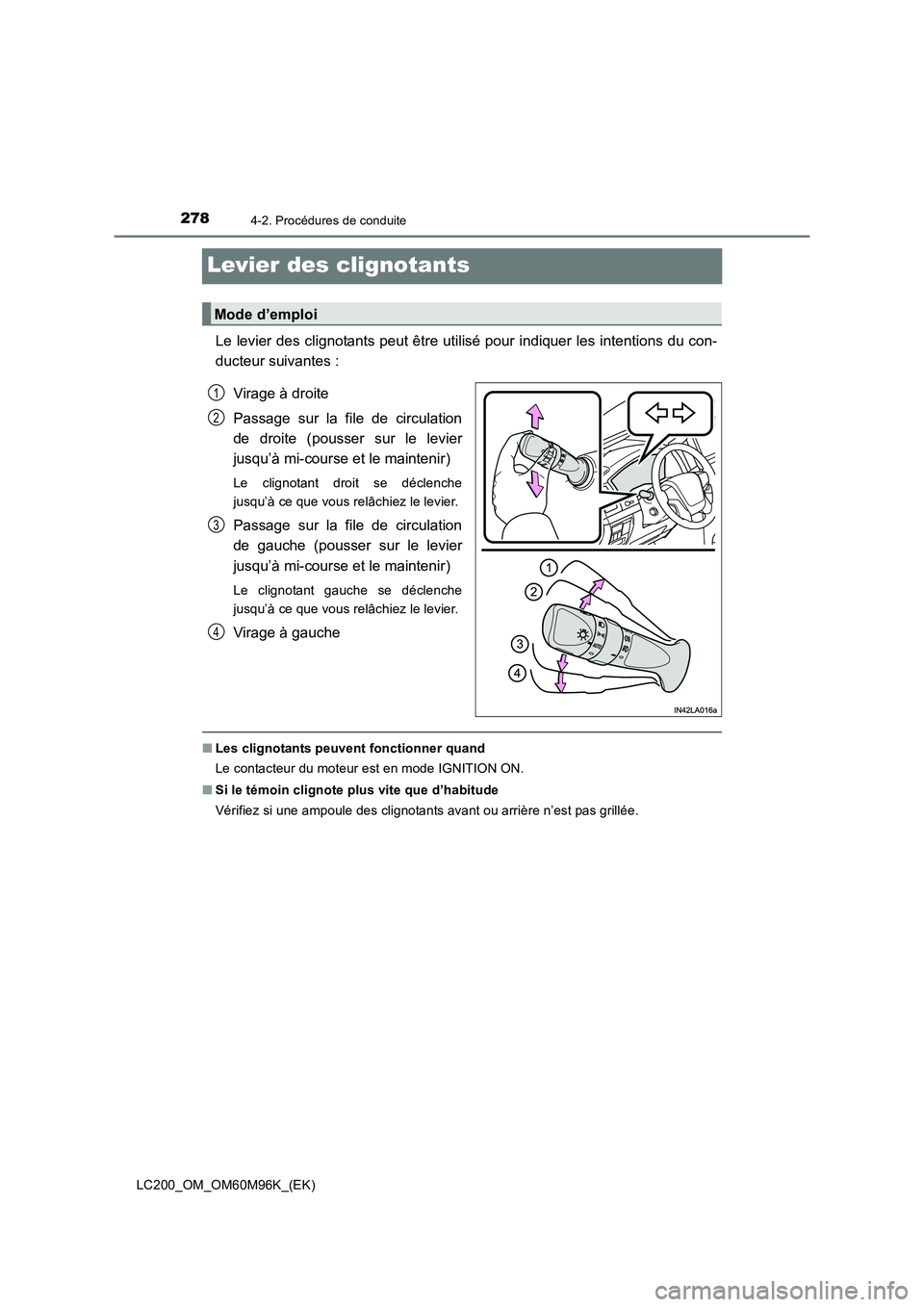 TOYOTA LAND CRUISER 2015 Manuel du propriétaire (in French) 2784-2. Procédures de conduite
LC200_OM_OM60M96K_(EK)
Levier des clignotants
Le levier des clignotants peut être utilisé pour indiquer les intentions du con-
ducteur suivantes :Virage à droite
Pas TOYOTA LAND CRUISER 2015 Manuel du propriétaire (in French) 2784-2. Procédures de conduite
LC200_OM_OM60M96K_(EK)
Levier des clignotants
Le levier des clignotants peut être utilisé pour indiquer les intentions du con-
ducteur suivantes :Virage à droite
Pas