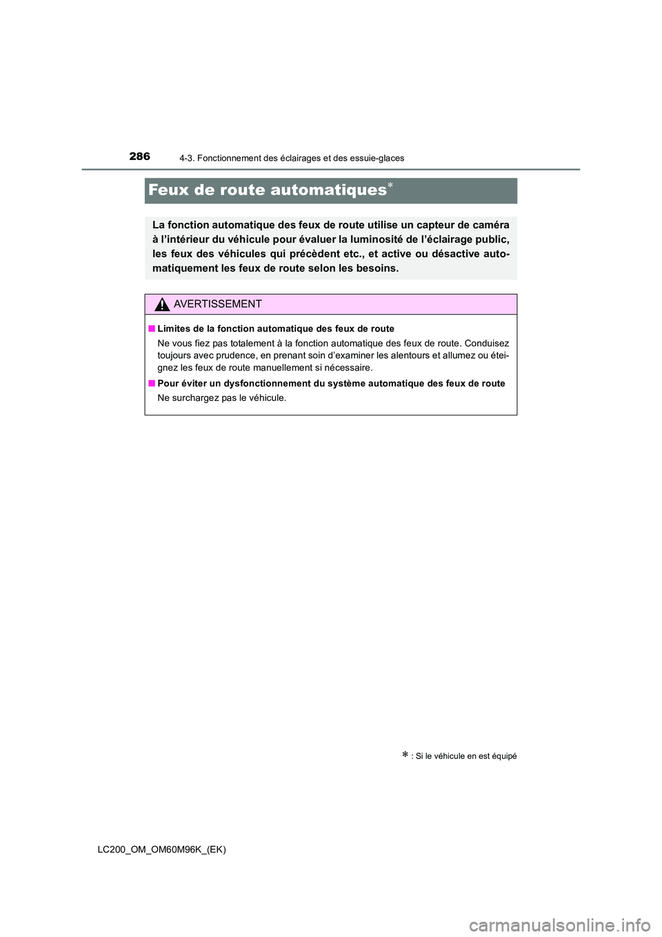 TOYOTA LAND CRUISER 2015  Manuel du propriétaire (in French) 2864-3. Fonctionnement des éclairages et des essuie-glaces
LC200_OM_OM60M96K_(EK)
Feux de route automatiques∗
∗ : Si le véhicule en est équipé
La fonction automatique des feux de route utilise