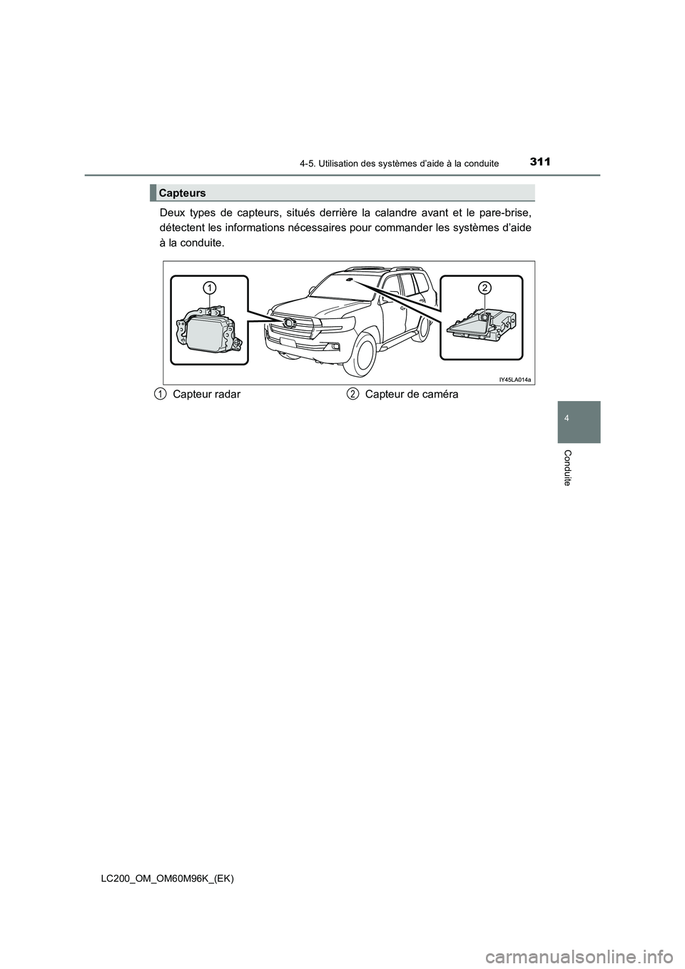 TOYOTA LAND CRUISER 2015 Manuel du propriétaire (in French) 3114-5. Utilisation des systèmes d’aide à la conduite
4
Conduite
LC200_OM_OM60M96K_(EK)
Deux types de capteurs, situés derrière la calandre avant et le pare-brise,
détectent les informations n TOYOTA LAND CRUISER 2015 Manuel du propriétaire (in French) 3114-5. Utilisation des systèmes d’aide à la conduite
4
Conduite
LC200_OM_OM60M96K_(EK)
Deux types de capteurs, situés derrière la calandre avant et le pare-brise,
détectent les informations n
