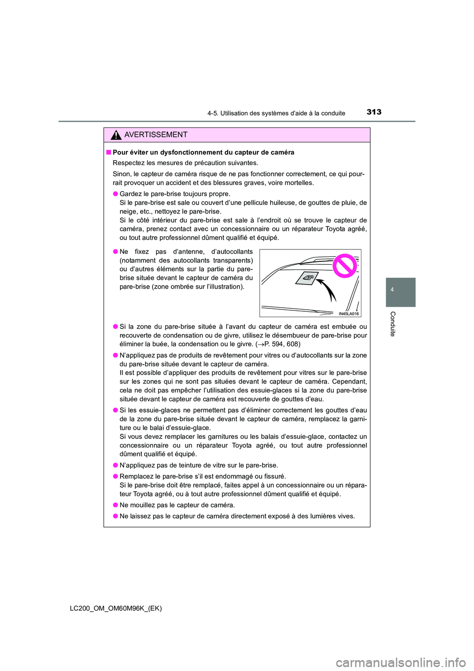 TOYOTA LAND CRUISER 2015 Manuel du propriétaire (in French) 3134-5. Utilisation des systèmes d’aide à la conduite
4
Conduite
LC200_OM_OM60M96K_(EK)
AVERTISSEMENT
■Pour éviter un dysfonctionnement du capteur de caméra
Respectez les mesures de précautio TOYOTA LAND CRUISER 2015 Manuel du propriétaire (in French) 3134-5. Utilisation des systèmes d’aide à la conduite
4
Conduite
LC200_OM_OM60M96K_(EK)
AVERTISSEMENT
■Pour éviter un dysfonctionnement du capteur de caméra
Respectez les mesures de précautio
