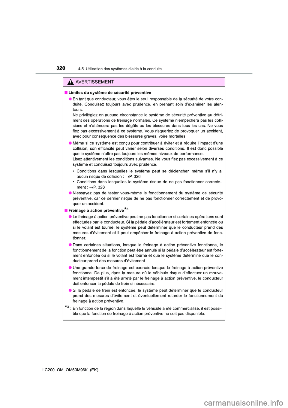 TOYOTA LAND CRUISER 2015 Manuel du propriétaire (in French) 3204-5. Utilisation des systèmes d’aide à la conduite
LC200_OM_OM60M96K_(EK)
AVERTISSEMENT
■Limites du système de sécurité préventive
●En tant que conducteur, vous êtes le seul responsabl TOYOTA LAND CRUISER 2015 Manuel du propriétaire (in French) 3204-5. Utilisation des systèmes d’aide à la conduite
LC200_OM_OM60M96K_(EK)
AVERTISSEMENT
■Limites du système de sécurité préventive
●En tant que conducteur, vous êtes le seul responsabl