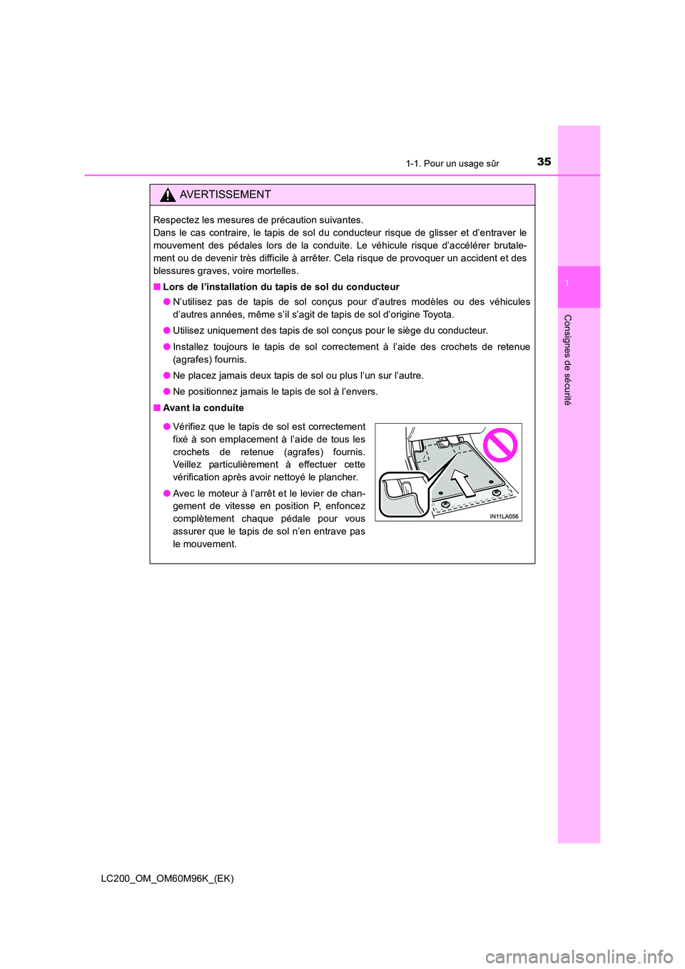 TOYOTA LAND CRUISER 2015  Manuel du propriétaire (in French) 351-1. Pour un usage sûr
1
LC200_OM_OM60M96K_(EK)
Consignes de sécurité
AVERTISSEMENT
Respectez les mesures de précaution suivantes. 
Dans le cas contraire, le tapis de sol du conducteur risque de