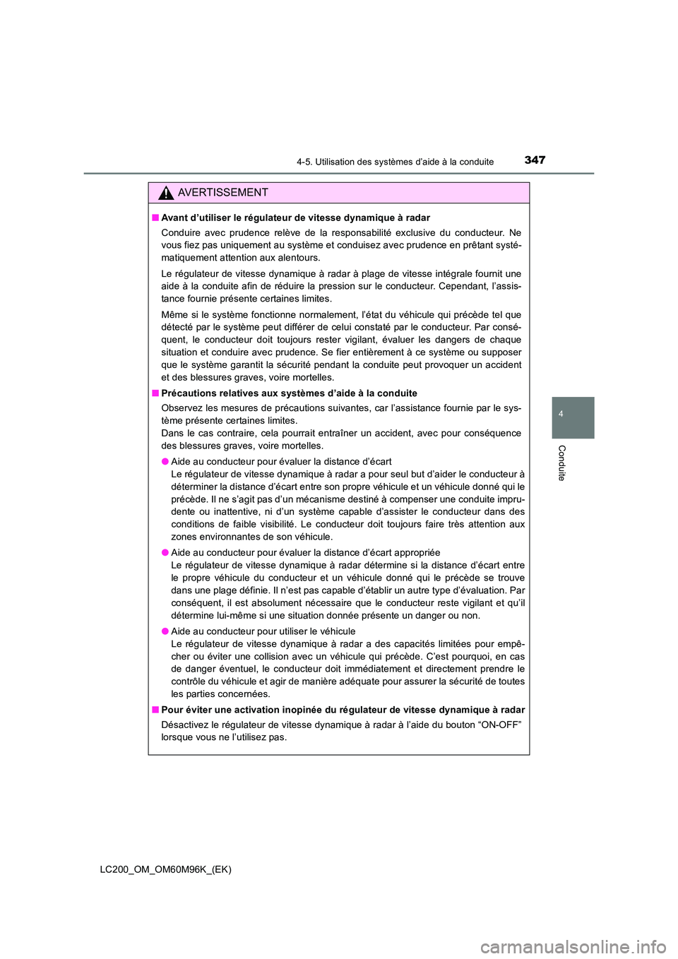 TOYOTA LAND CRUISER 2015 Manuel du propriétaire (in French) 3474-5. Utilisation des systèmes d’aide à la conduite
4
Conduite
LC200_OM_OM60M96K_(EK)
AVERTISSEMENT
■Avant d’utiliser le régulateur de vitesse dynamique à radar
Conduire avec prudence rel TOYOTA LAND CRUISER 2015 Manuel du propriétaire (in French) 3474-5. Utilisation des systèmes d’aide à la conduite
4
Conduite
LC200_OM_OM60M96K_(EK)
AVERTISSEMENT
■Avant d’utiliser le régulateur de vitesse dynamique à radar
Conduire avec prudence rel